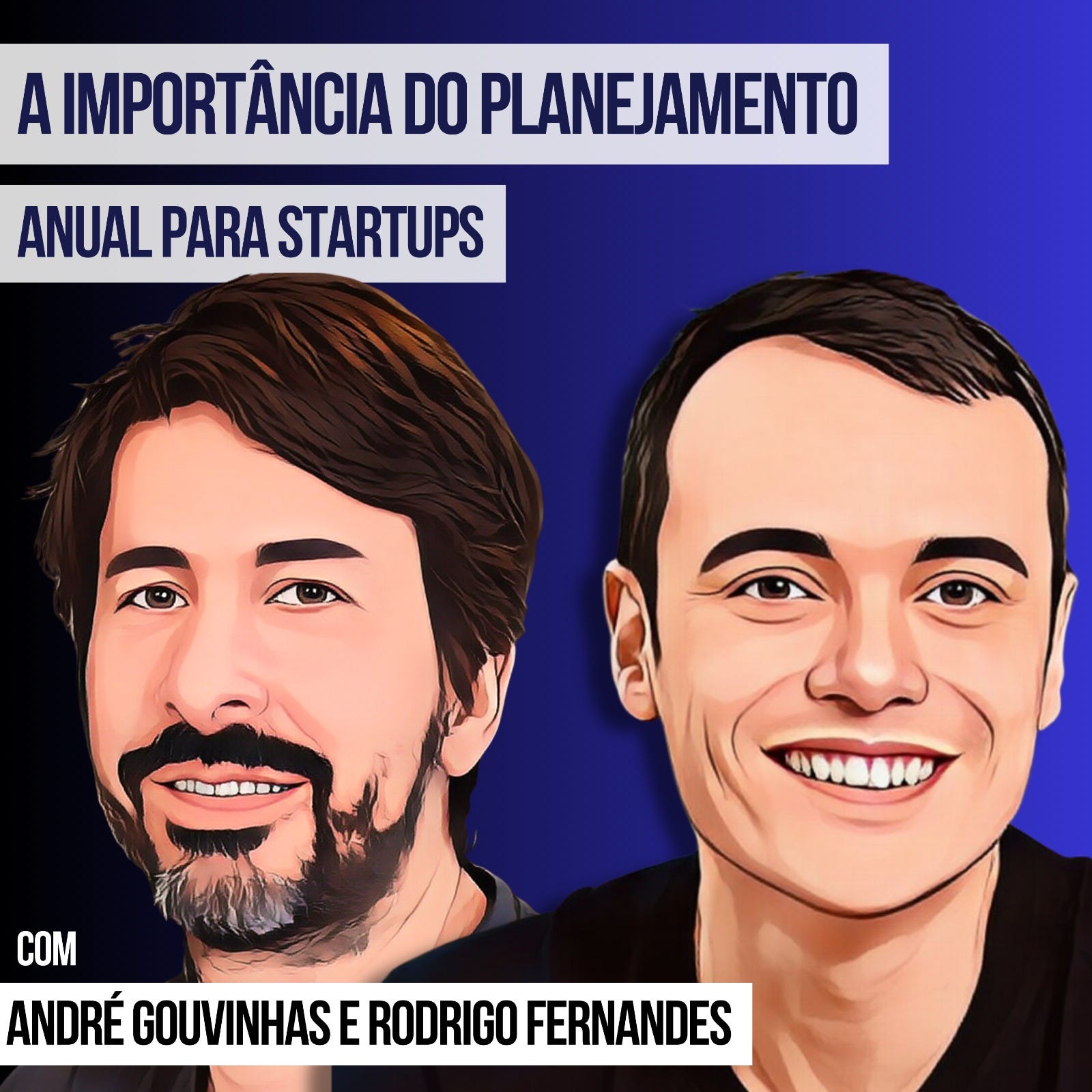 A Importância do Planejamento Anual para Startups com André Gouvinhas e Rodrigo Fernandes