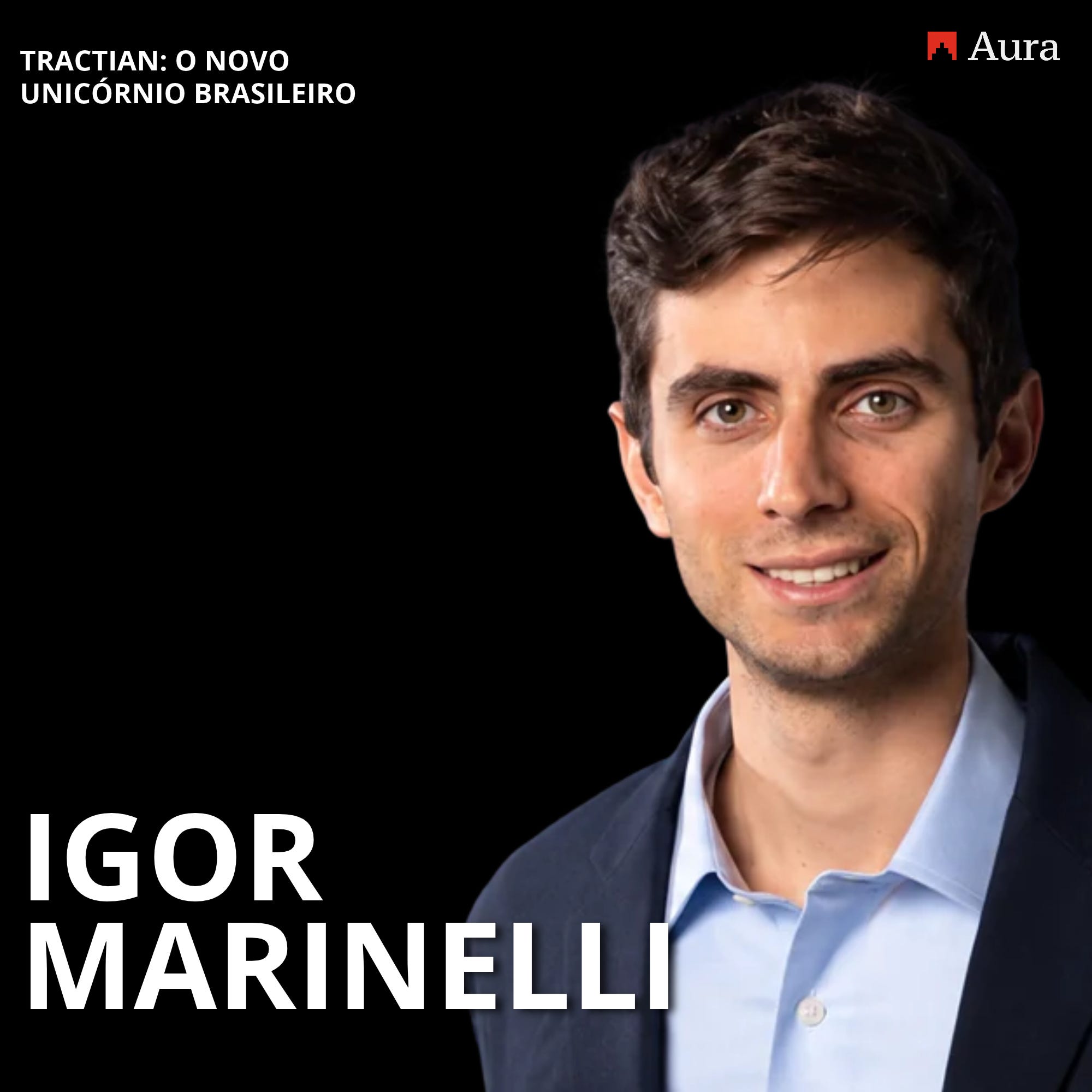 Igor Marinelli - Construindo a Tractian, o unicórnio industrial.