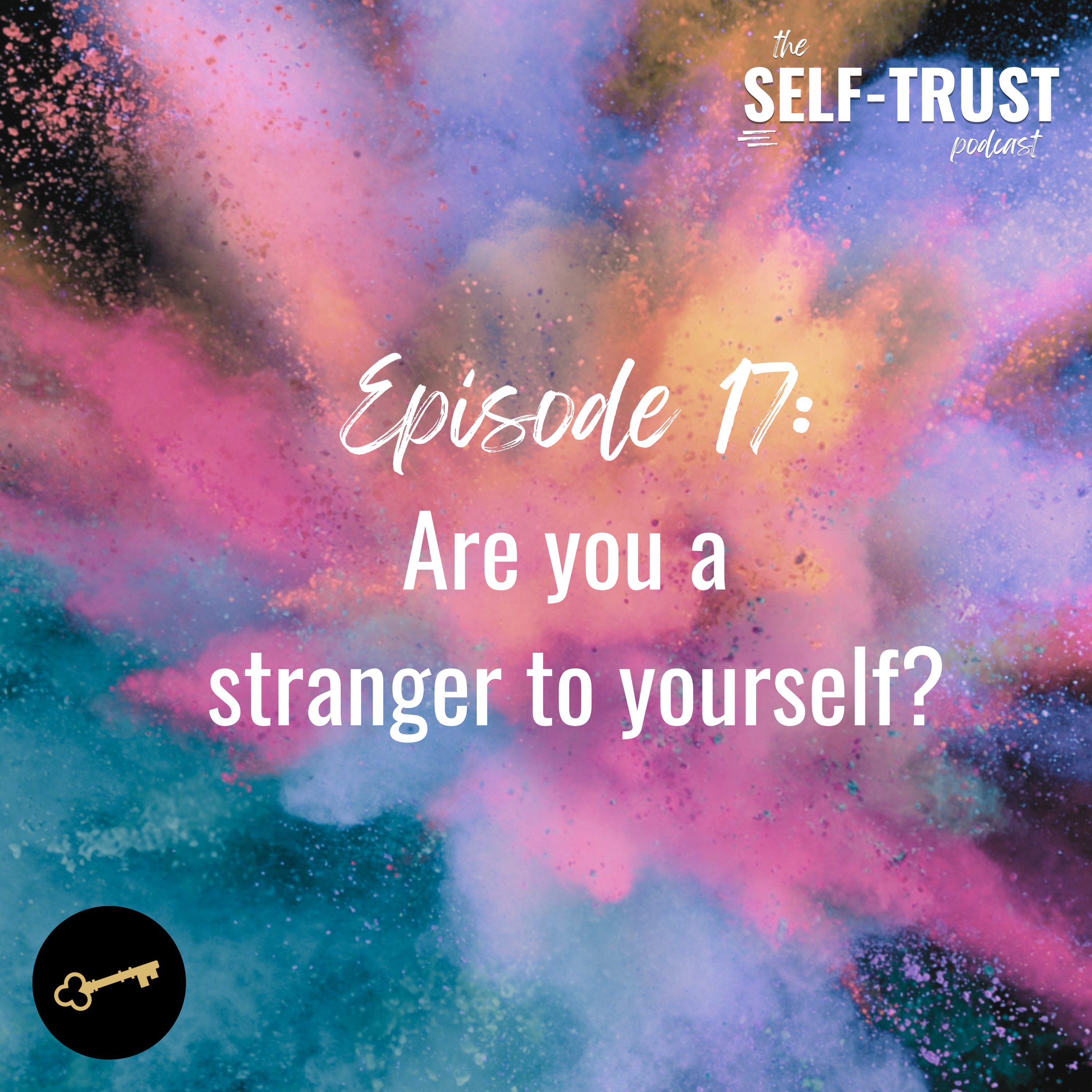 17. Are you a stranger to yourself? | Self-Awareness is a Prerequisite to Self-Trust episode artwork