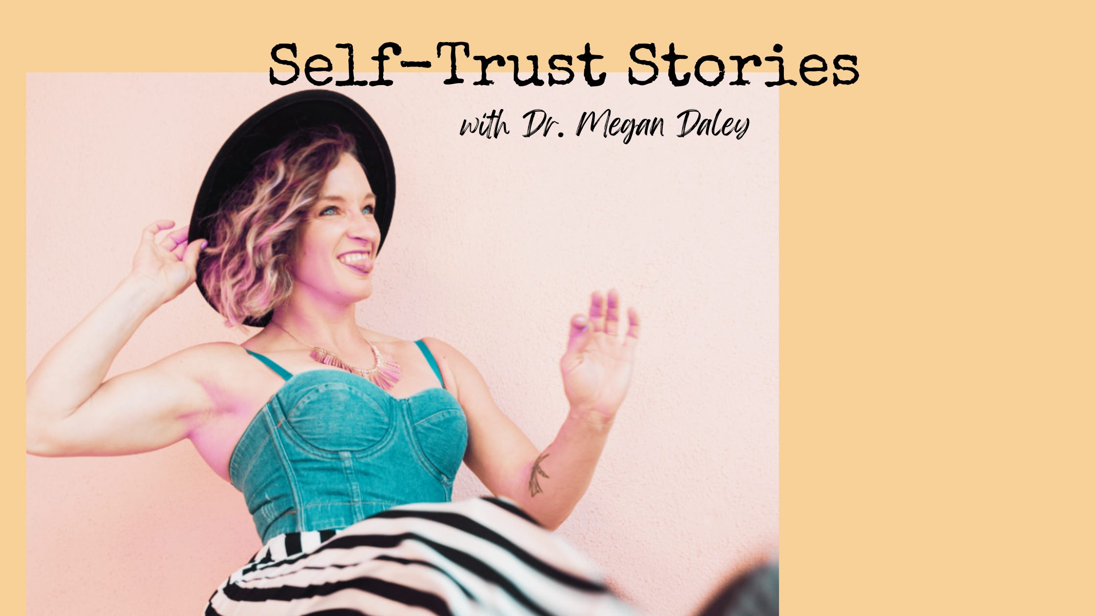 72. [Self-Trust Stories] Dr. Megan Daley & Letting Go of "Shoulds" to Build a Life That’s Yours