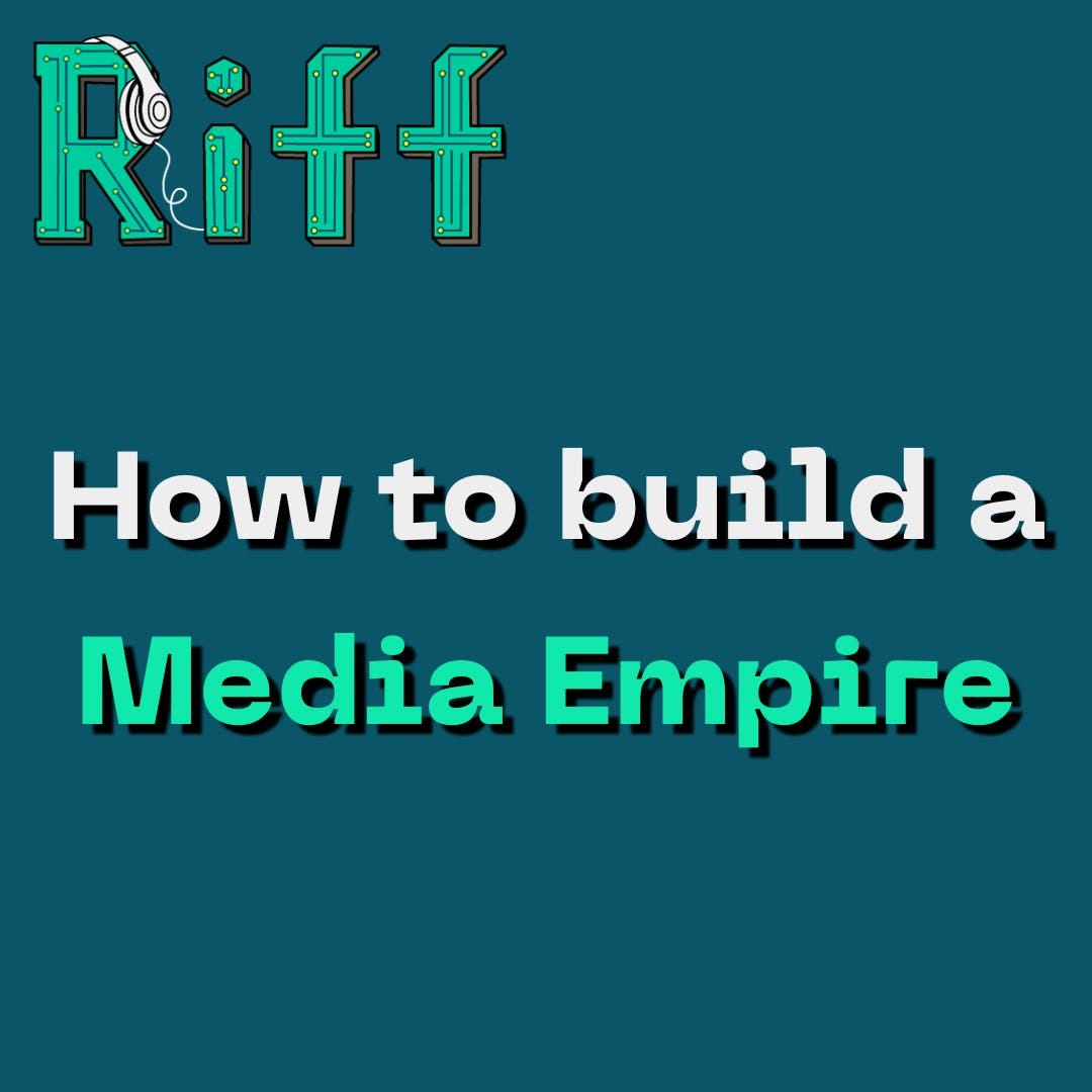 E14: How to Build a Media Empire