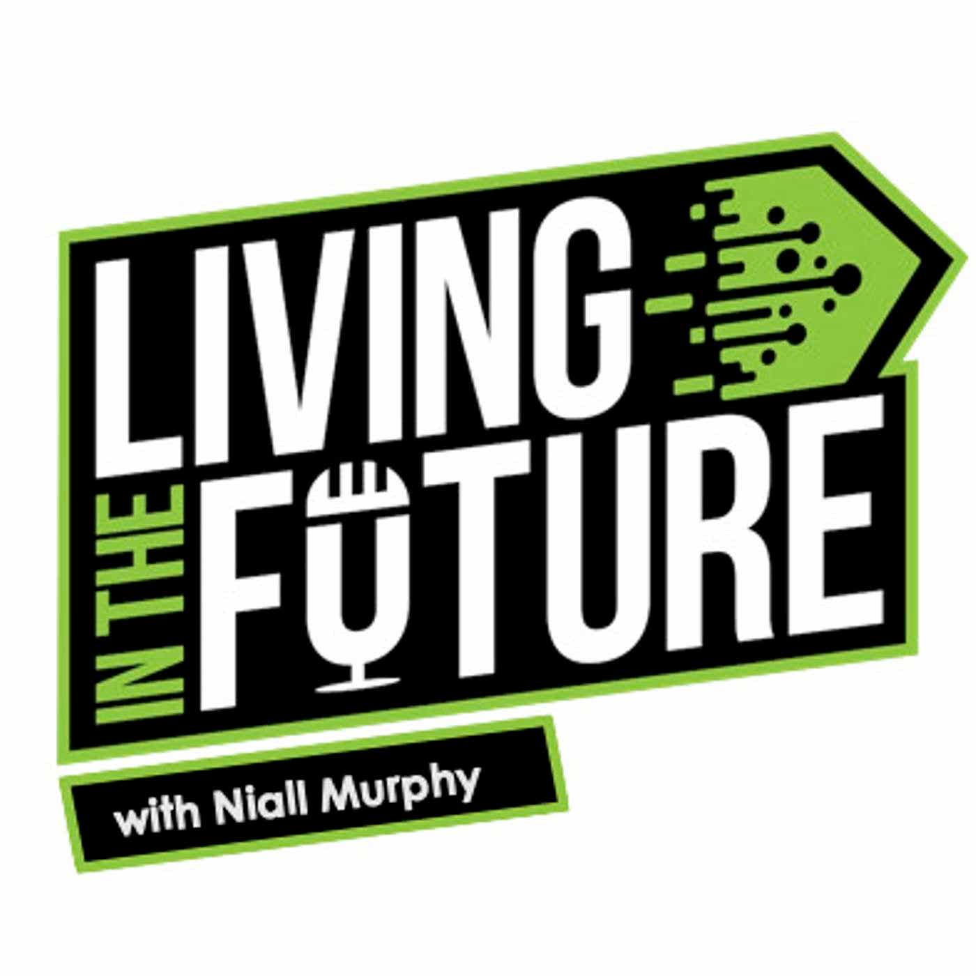 Living In The Future with Niall Murphy
