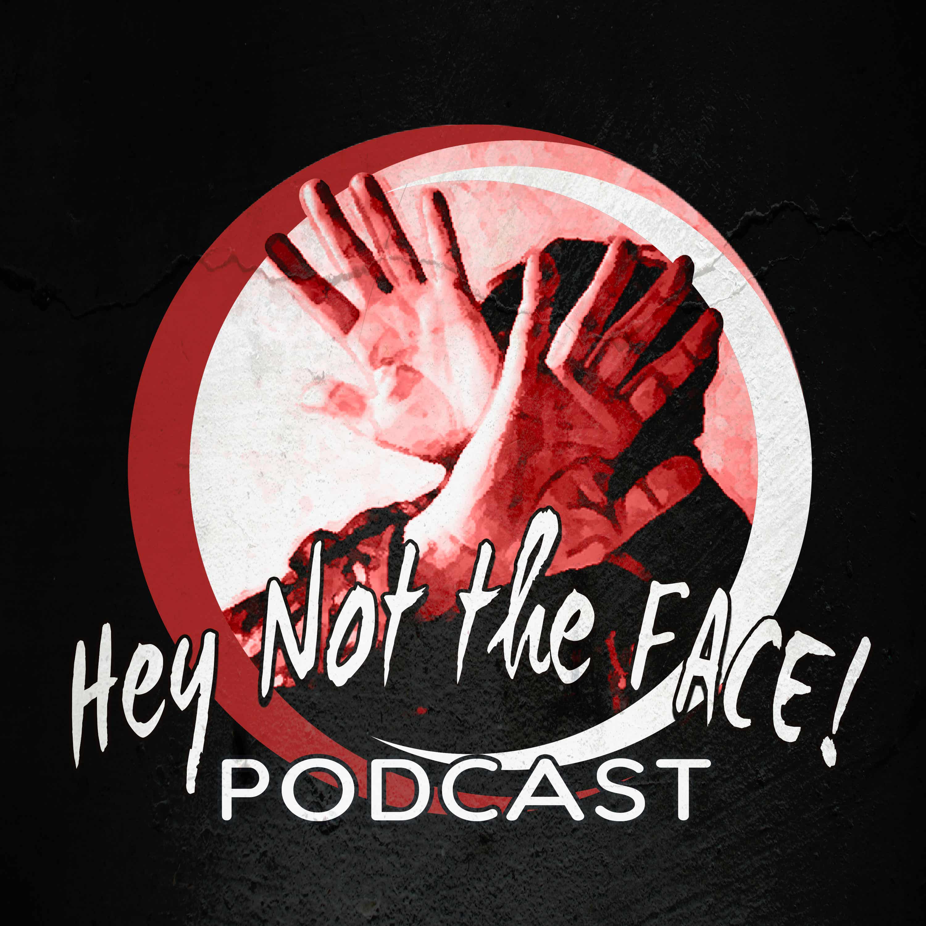 Hey Not The Face! Podcast