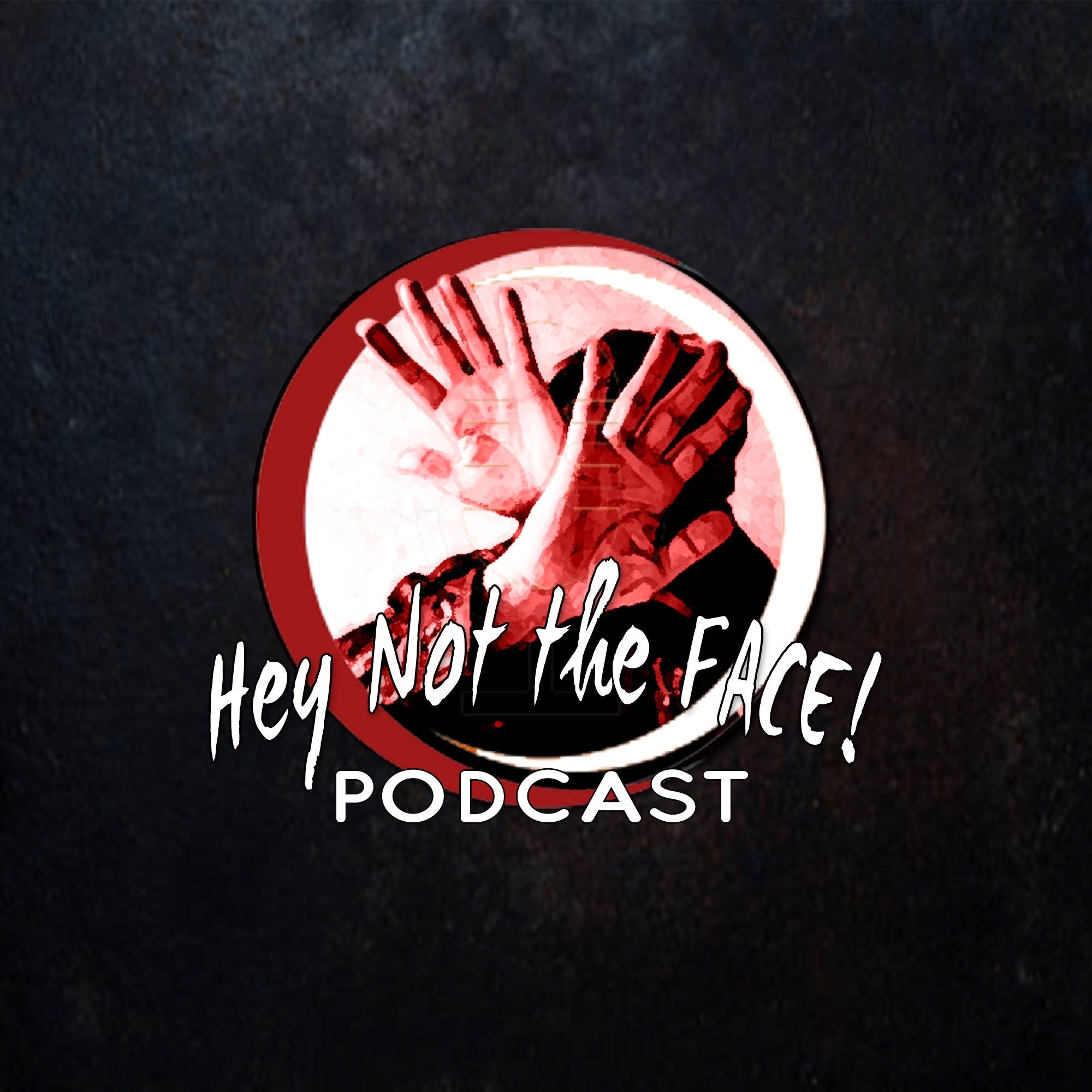 Hey Not The Face! Podcast