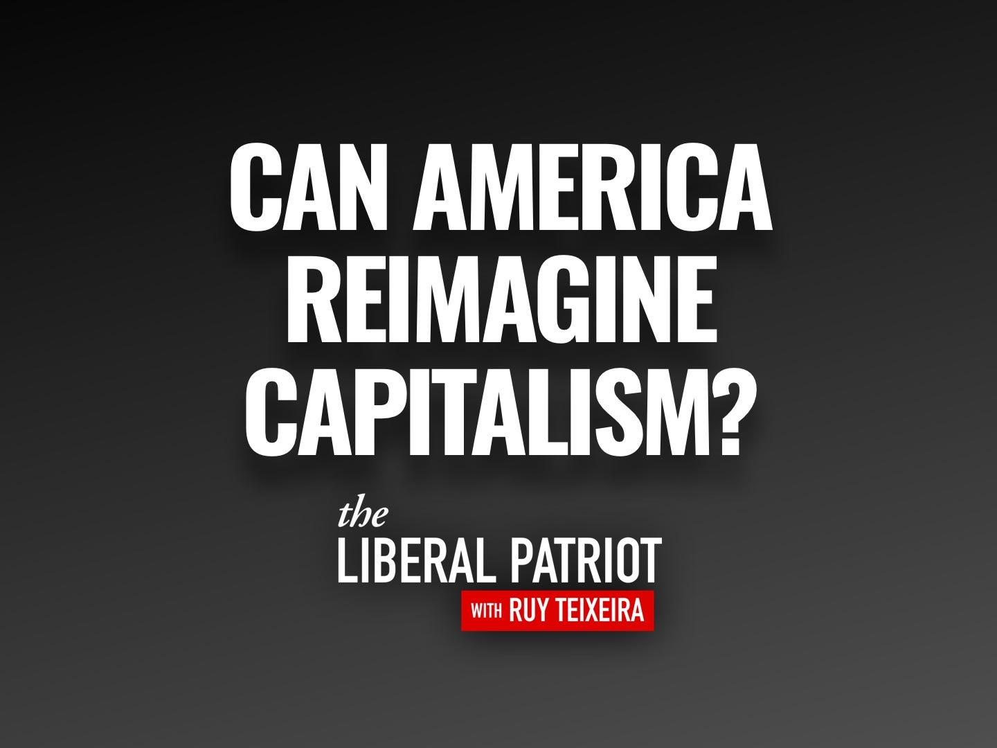 TLP Podcast w/ Oren Cass: Reimagining Capitalism & Political Alignments