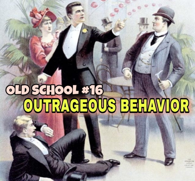OLD SCHOOL #16A Outrageous Behavior