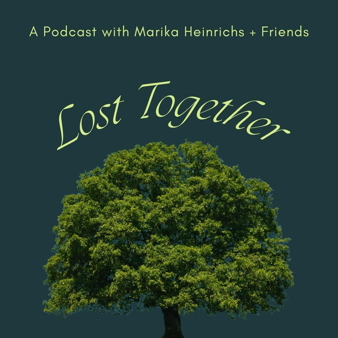 Lost Together Podcast with Marika Heinrichs