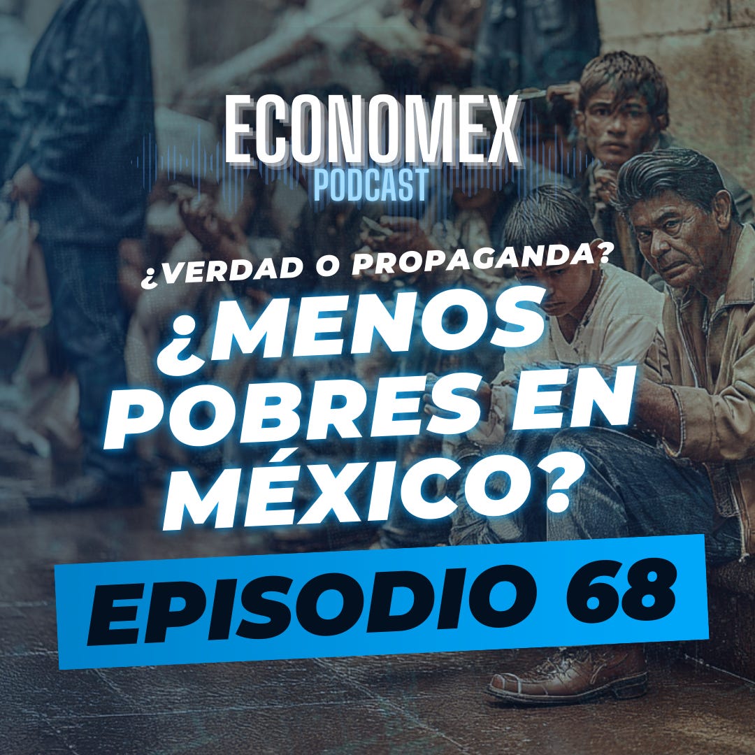 Episodio 68 | Menos pobres en México… ¿Verdad o propaganda?