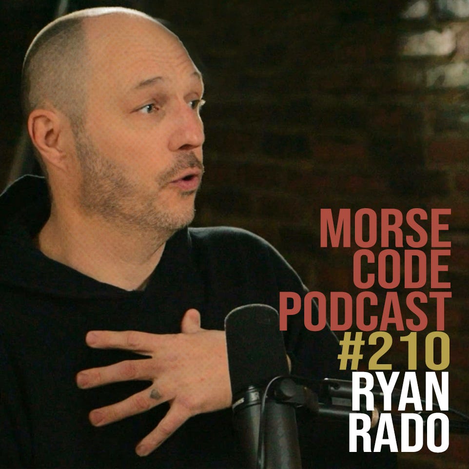 Ryan Rado: Being Willing to Fail and Somehow Not Failing | Morse Code Podcast #211 Ryan Rado: Being Willing to Fail and Somehow Not Failing | Morse Code Podcast #211