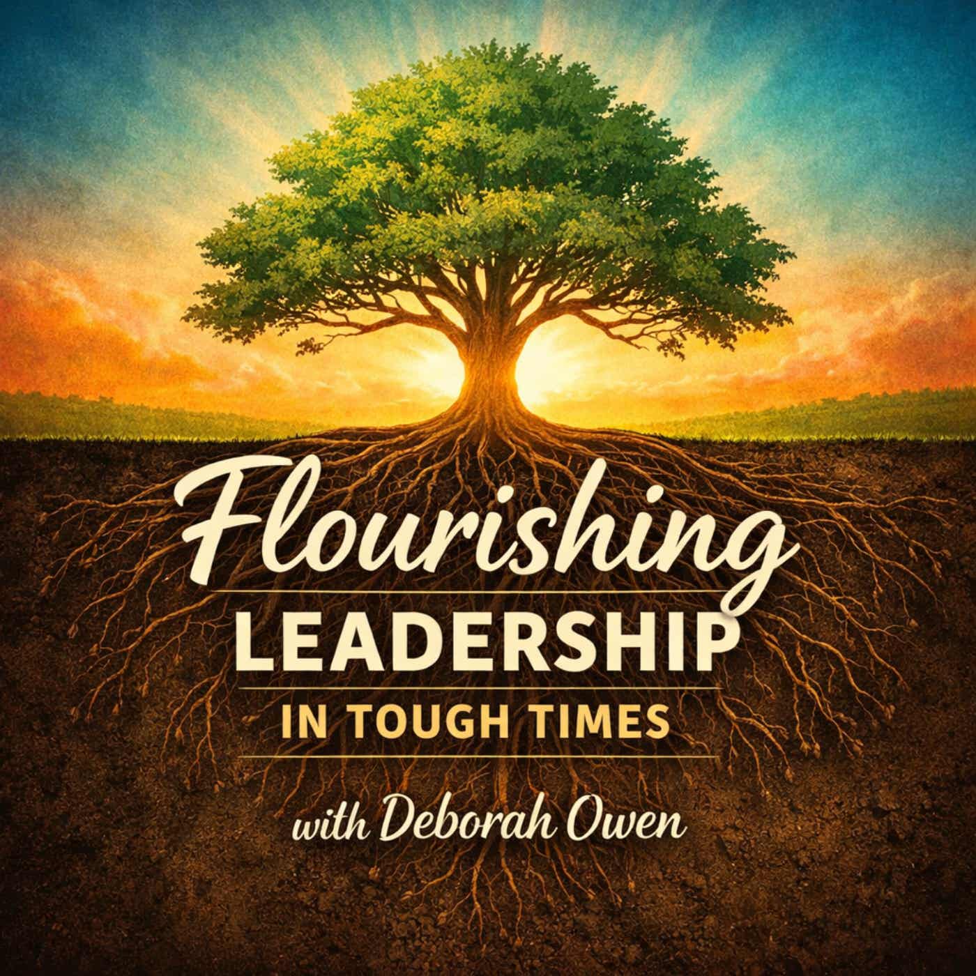 Flourishing Leadership in Tough Times podcast artwork