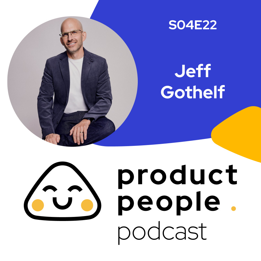 What is the story you want to tell? with Jeff Gothelf | The Product People Podcast