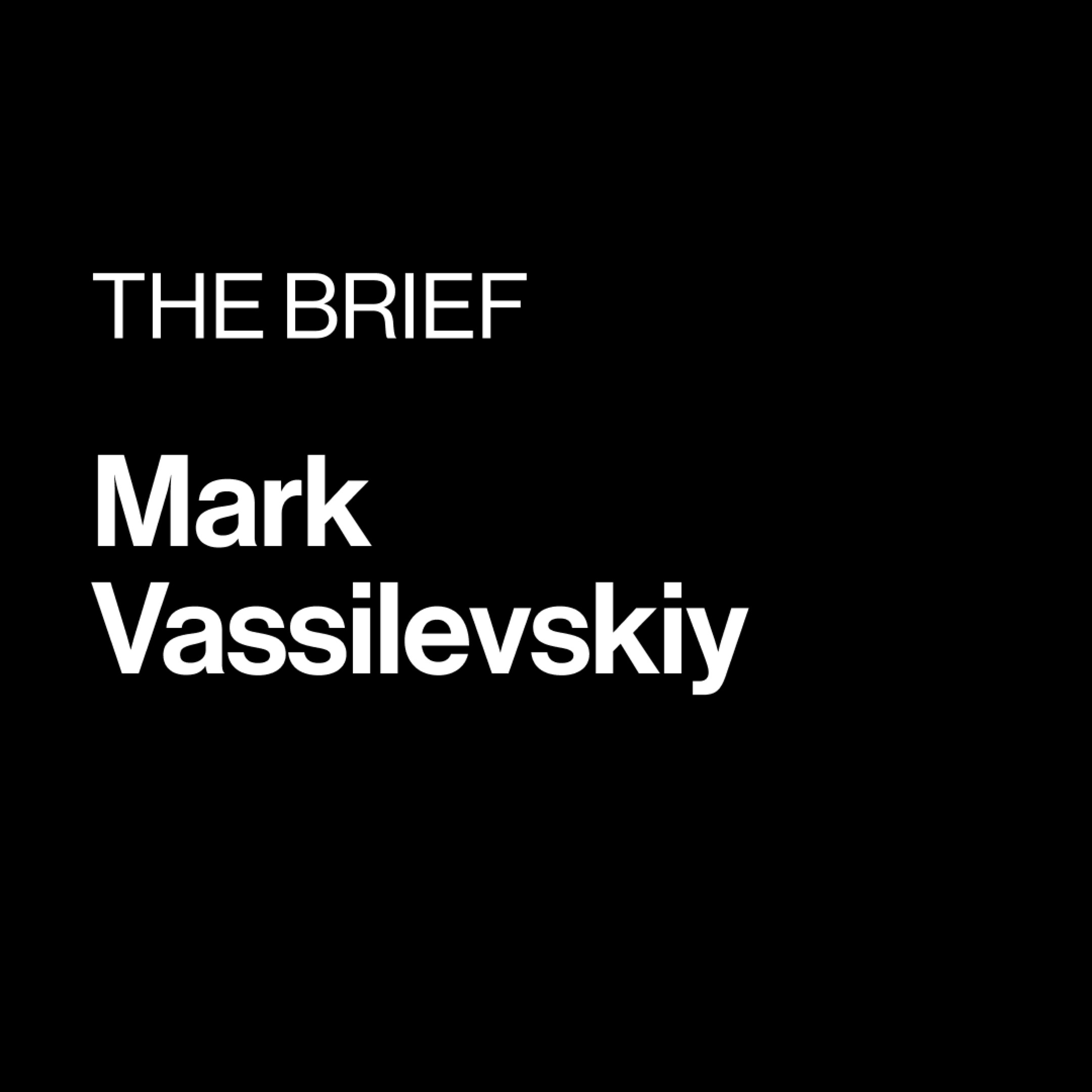 The Brief: Mark Vassilevskiy