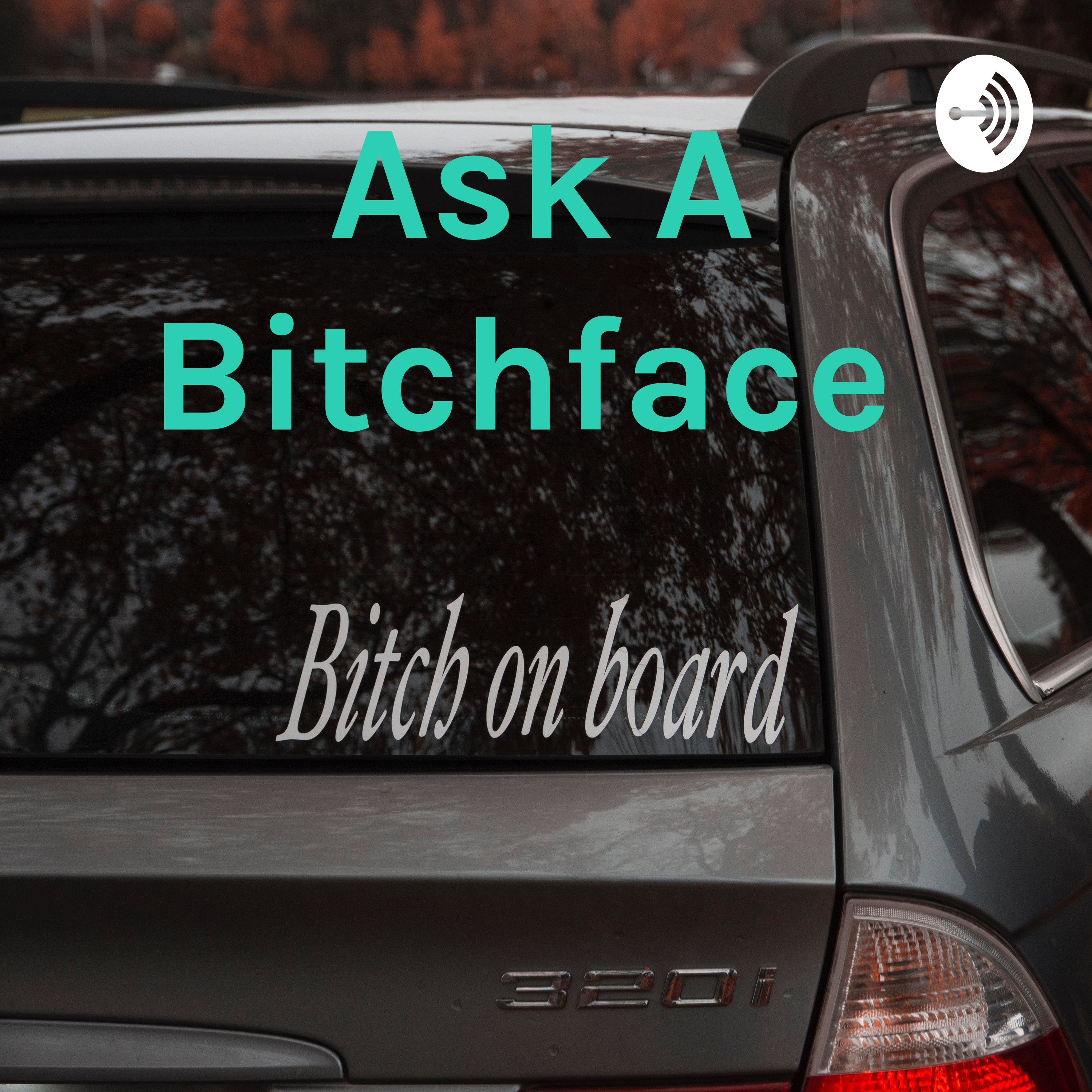 Ask A Bitchface