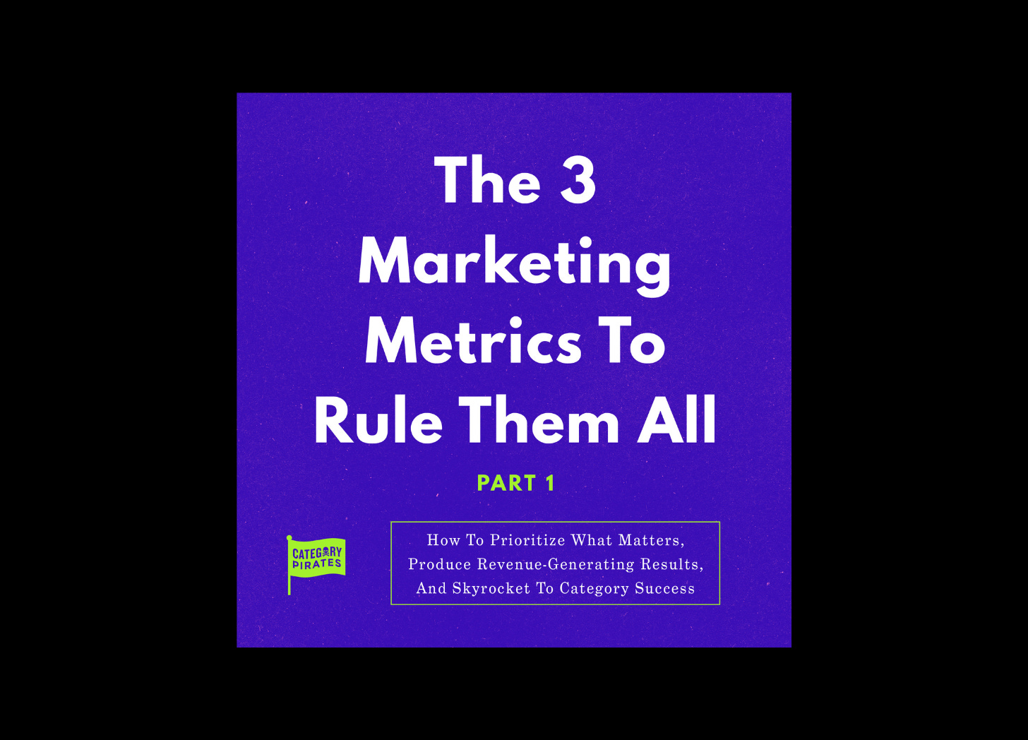 The 3 Marketing Metrics To Rule Them All [Part 1] Audiobook episode artwork