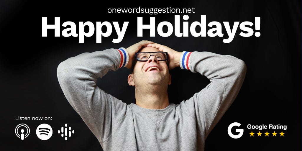 ̶O̶n̶e̶ ̶ Two Word Suggestion: Happy Holidays!