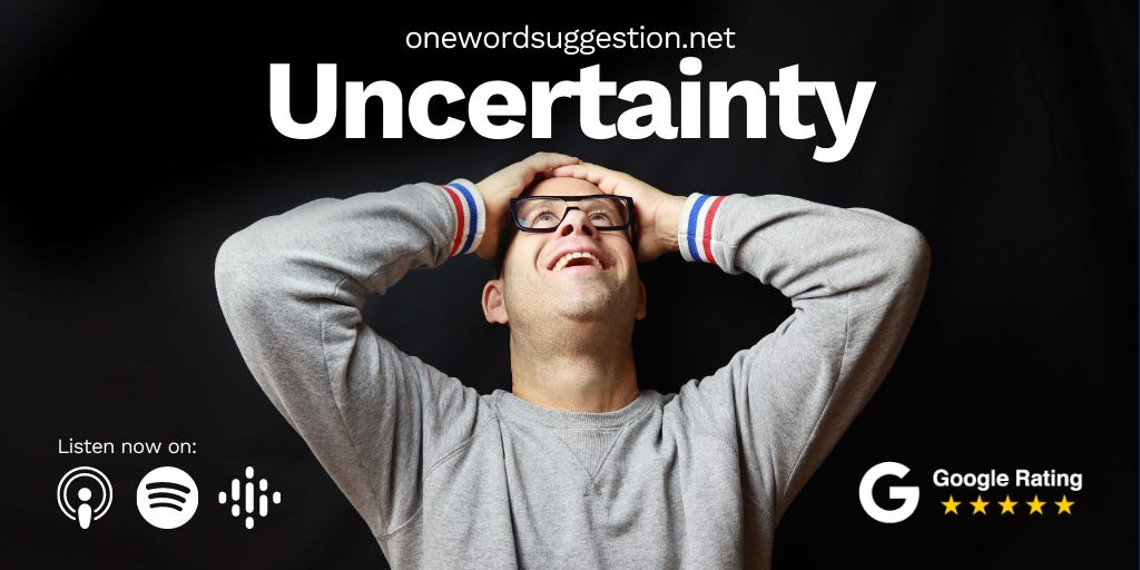 One Word Suggestion: Uncertainty