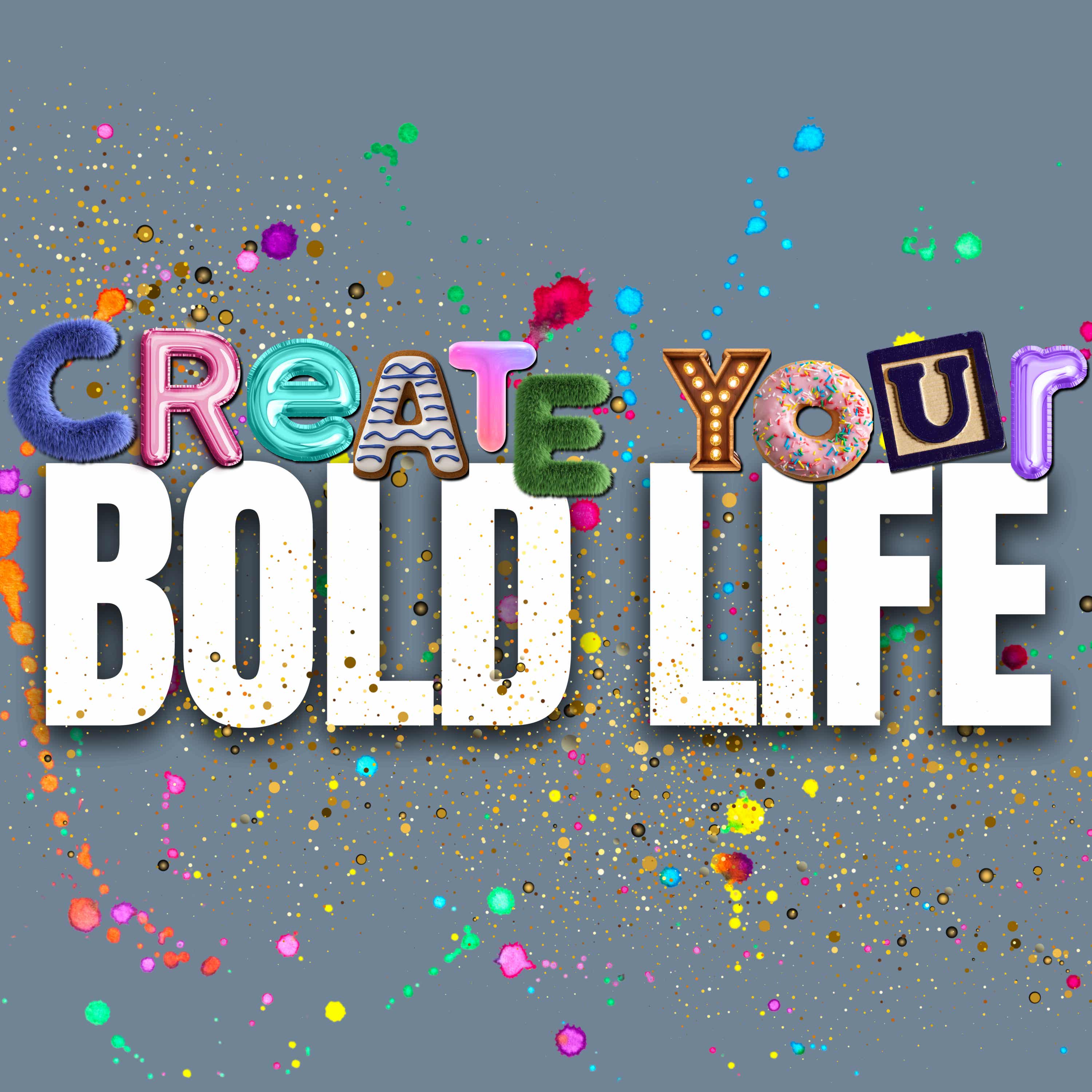 Create Your Bold Life