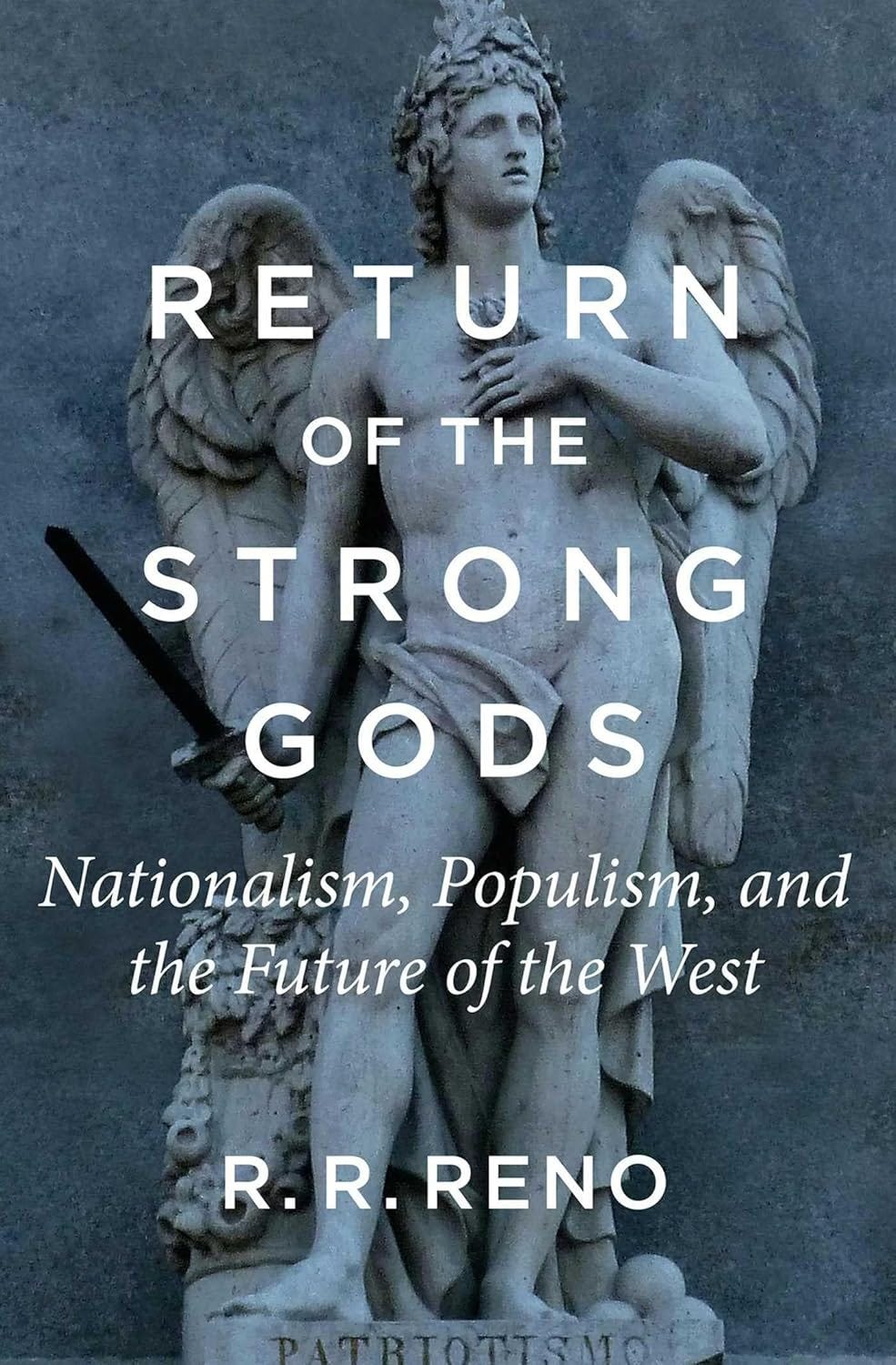 R.R. Reno | 'Return of the Strong Gods: Nationalism, Populism, and the Future of the West'