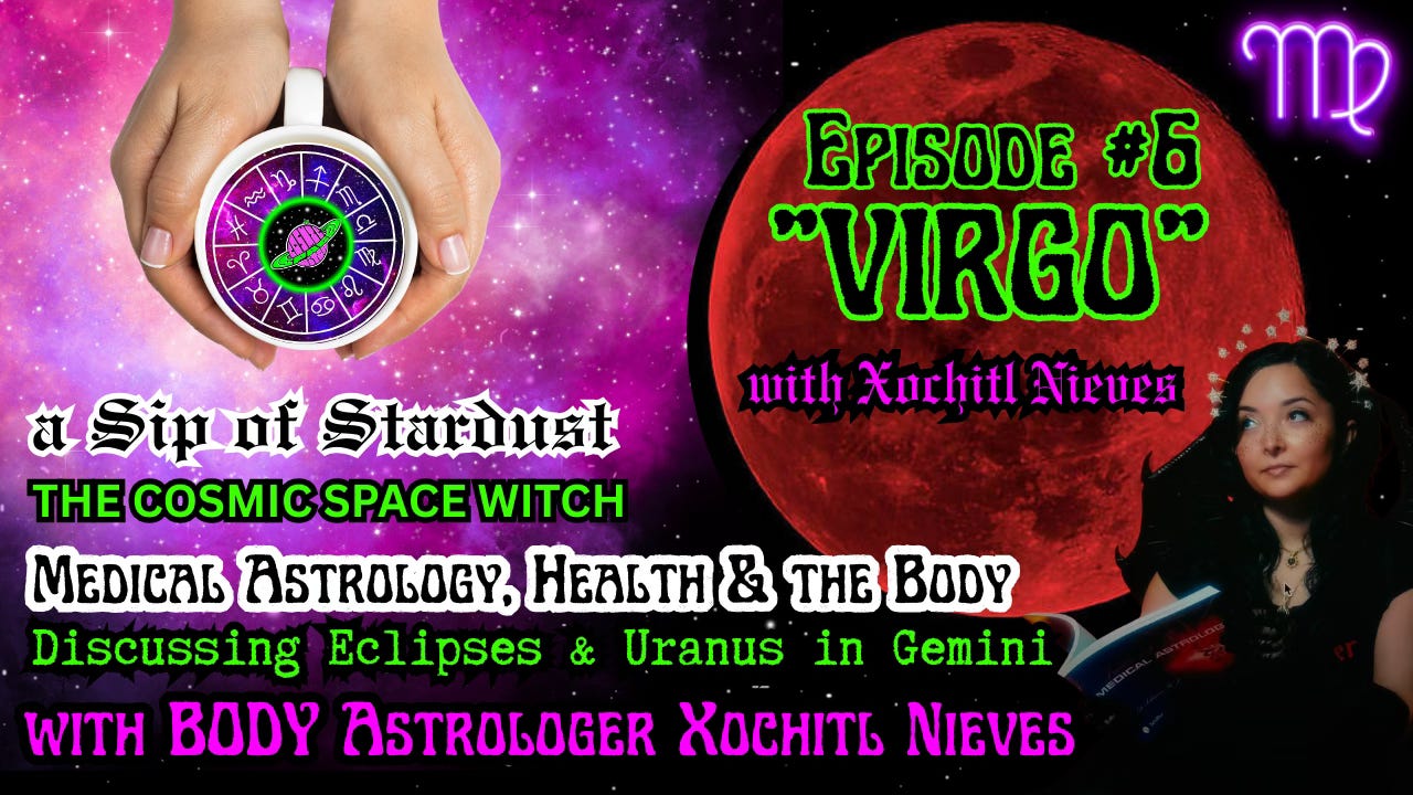 Episode #6 "Virgo" ♍️ 🎙️ Medical Astrology, health & the body - Discussing Eclipses & Uranus in Gemini - on 🎙️ "a sip of stardust" ✨🔮