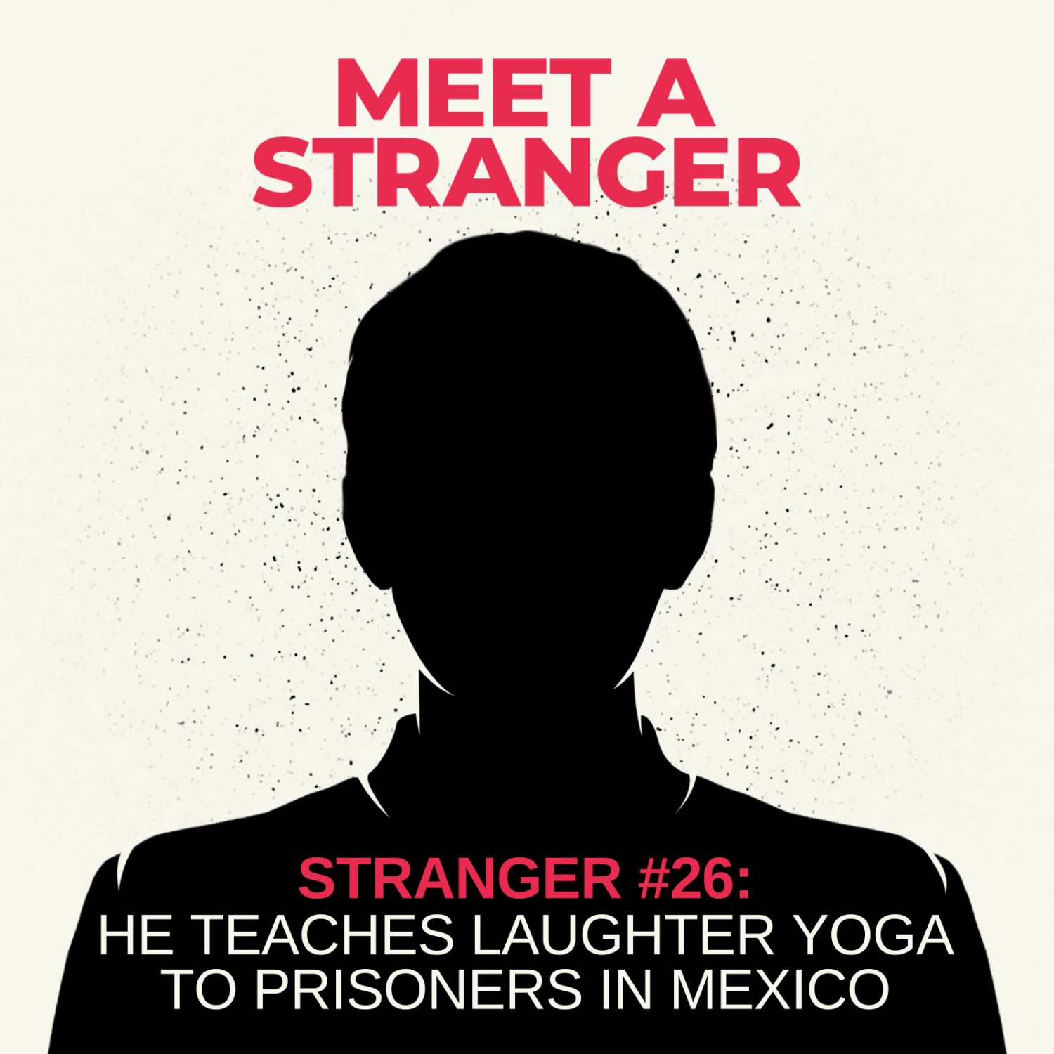 Stranger #26: He Teaches Laughter Yoga to Prisoners in Mexico episode artwork