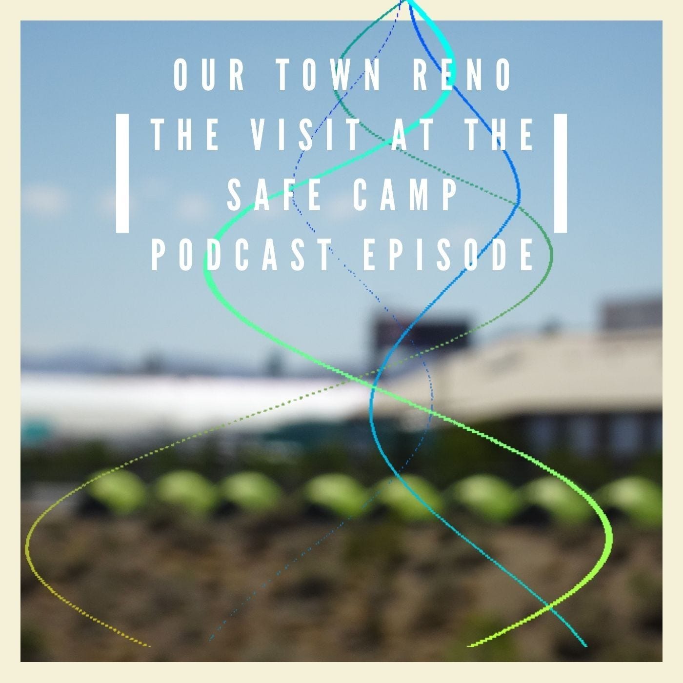 A Visit to the Pilot Safe Camp at the Nevada Cares Campus episode artwork