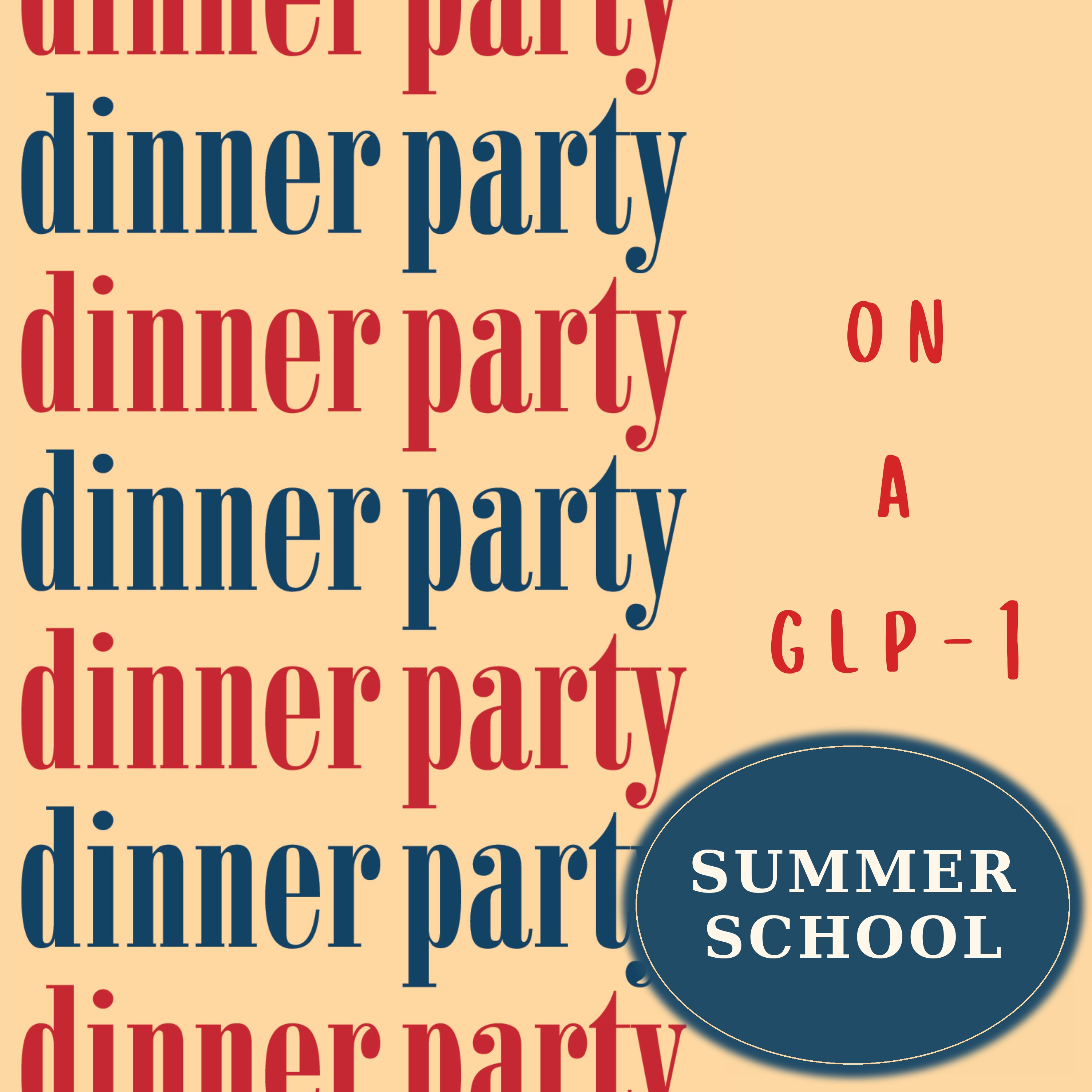 Dinner Party on a GLP-1: Summer School episode artwork