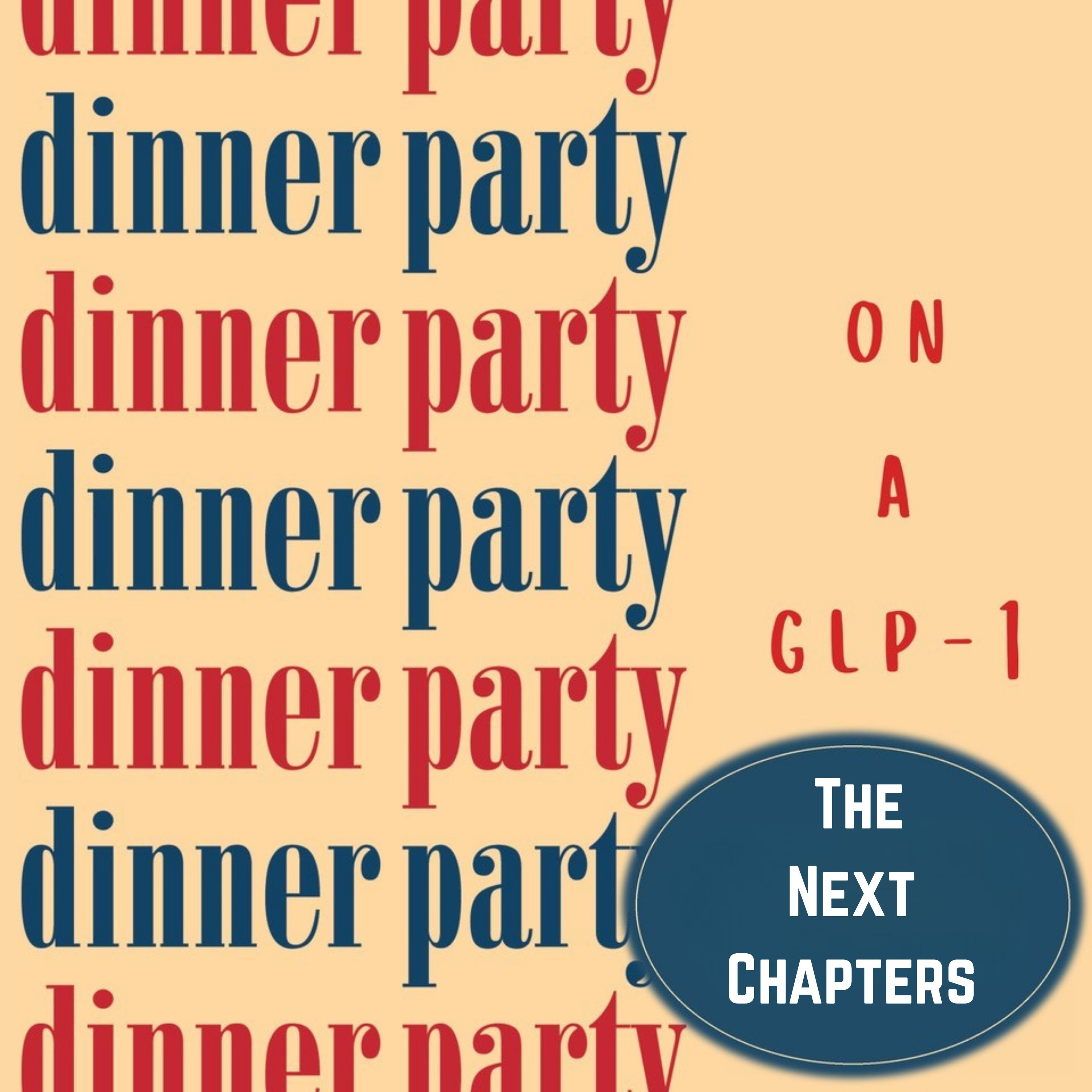 Dinner Party on a GLP-1: The Next Chapters