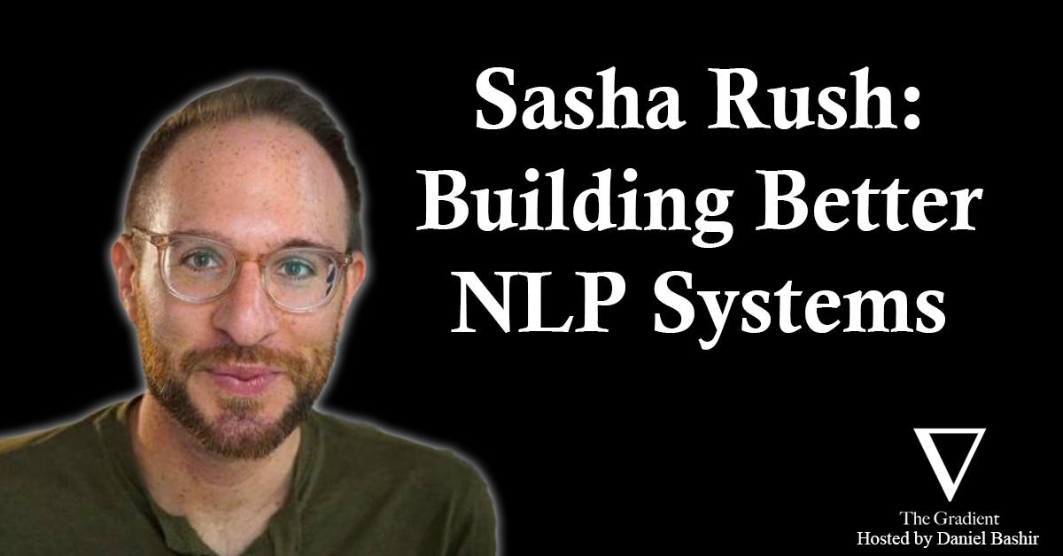 Sasha Rush: Building Better NLP Systems