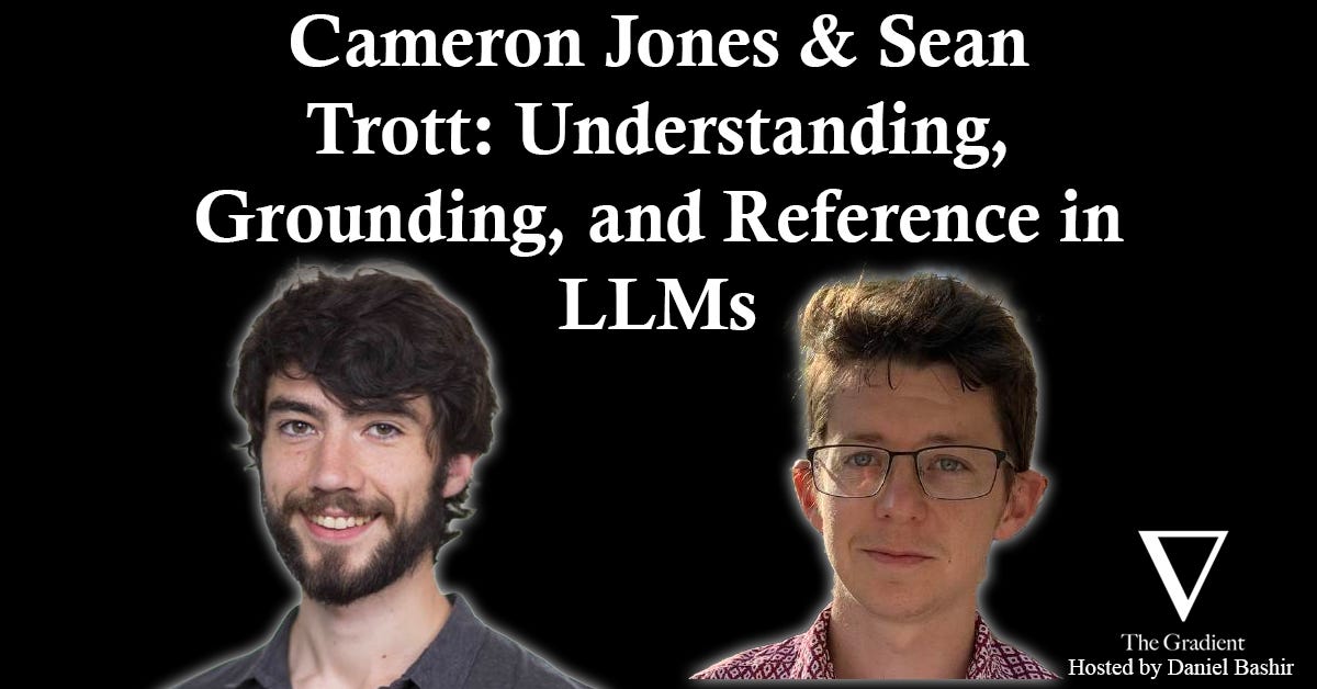 Cameron Jones & Sean Trott: Understanding, Grounding, and Reference in LLMs