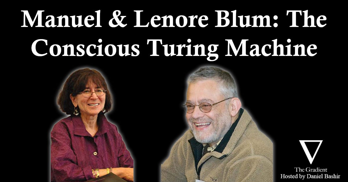 Manuel & Lenore Blum: The Conscious Turing Machine