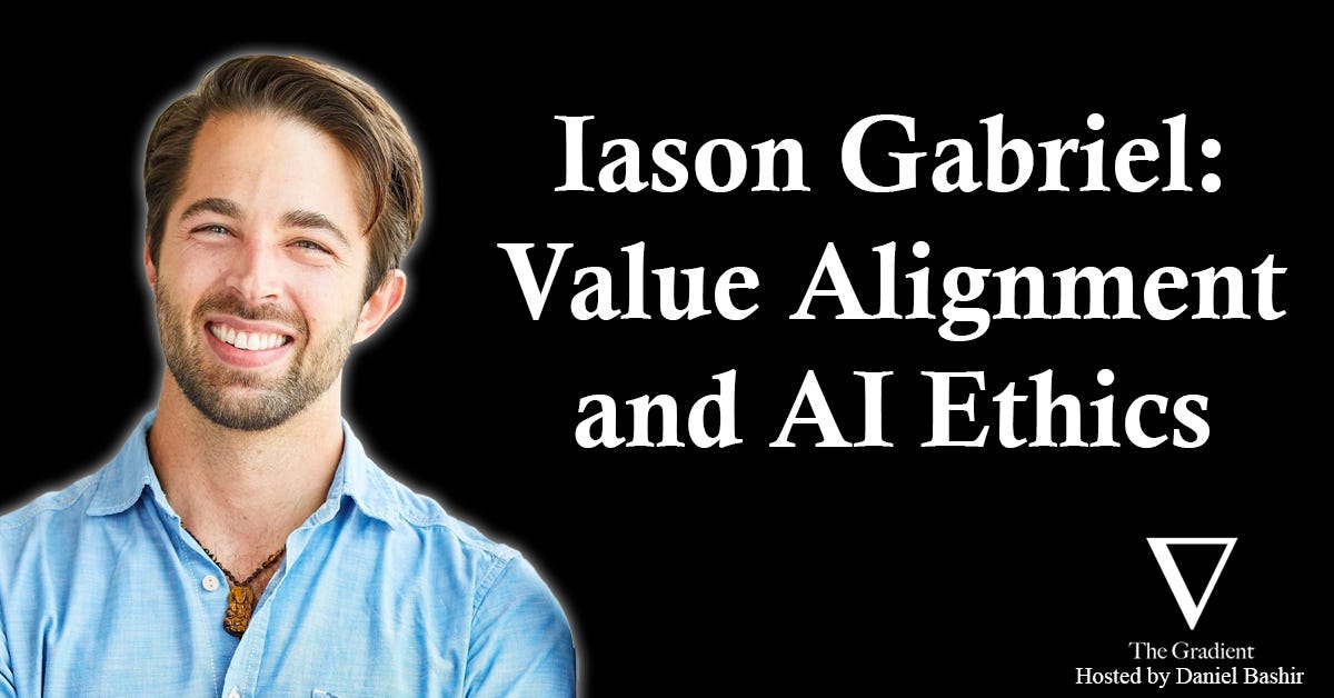 Iason Gabriel: Value Alignment and the Ethics of Advanced AI Systems Iason Gabriel: Value Alignment and the Ethics of Advanced AI Systems