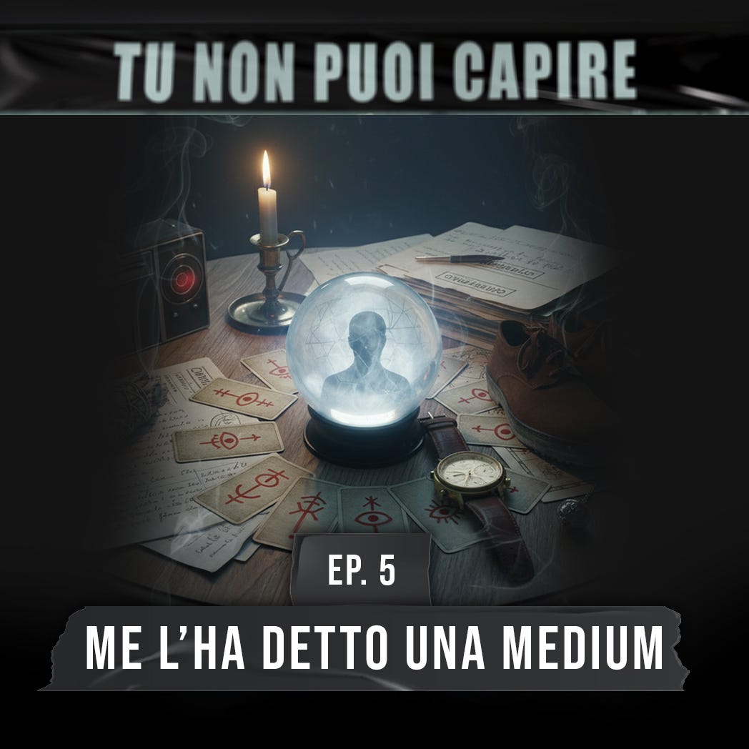 Ep.5 - Me l'ha detto una medium