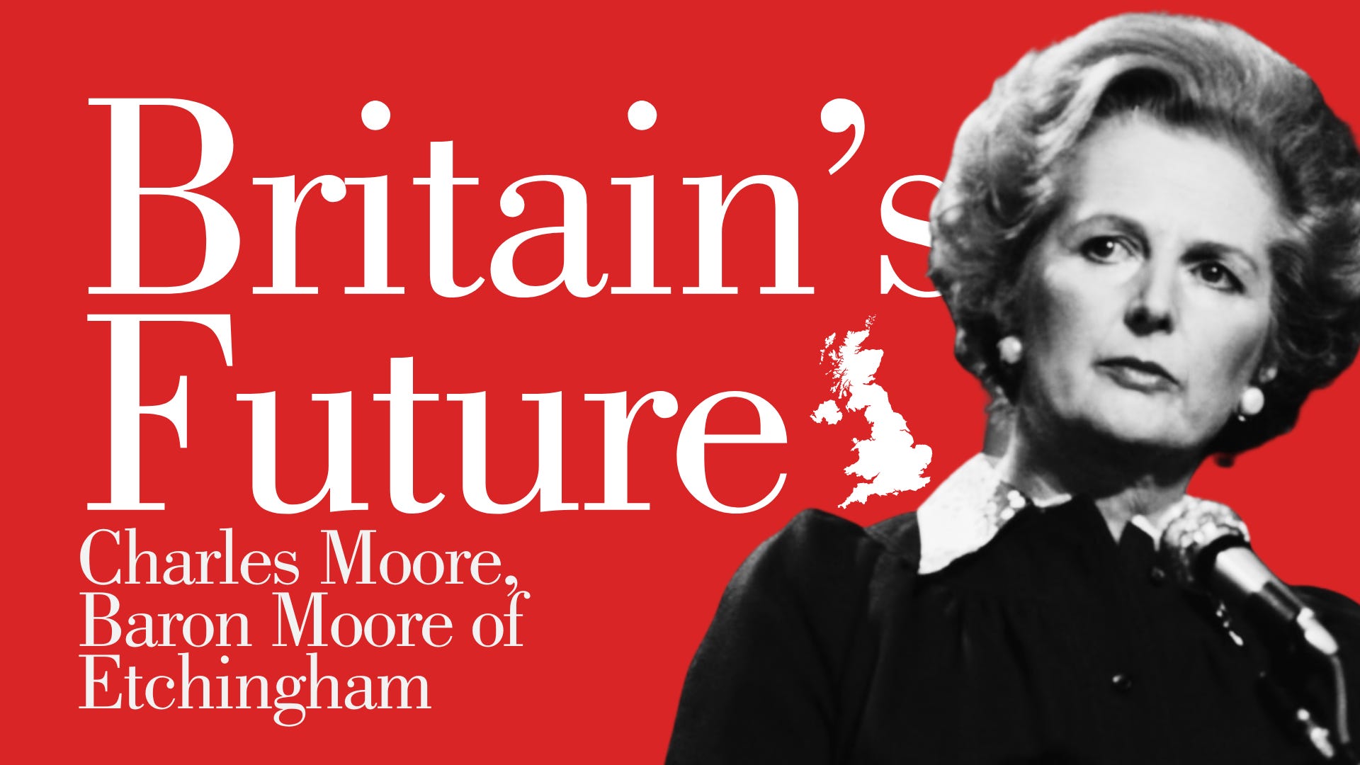 The Thatcher Legacy & The Future of British Politics with Charles Moore | In Conversation