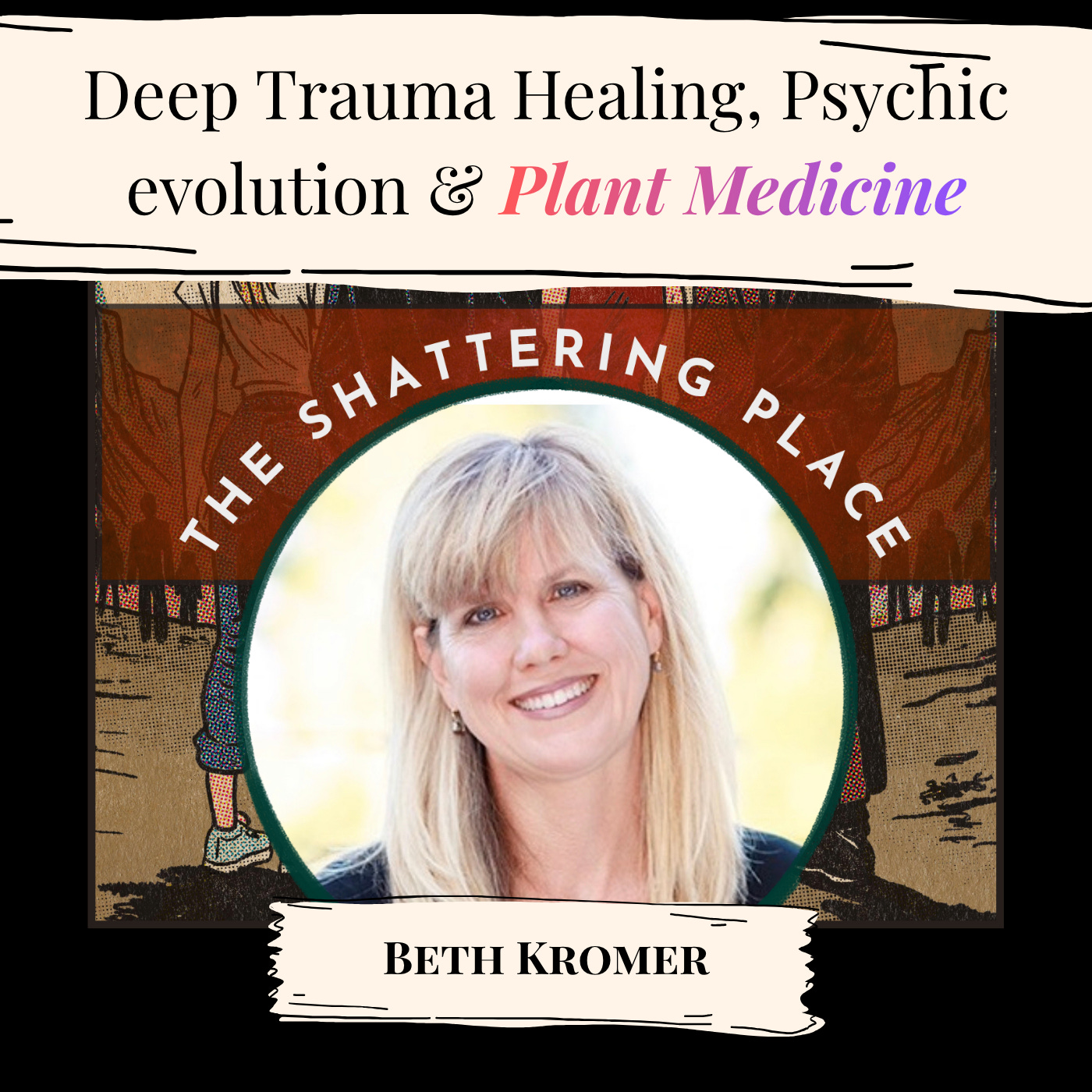 Psychic Evolution & Deep Trauma Healing: A Conversation with Beth Kromer on Plant Medicine episode artwork