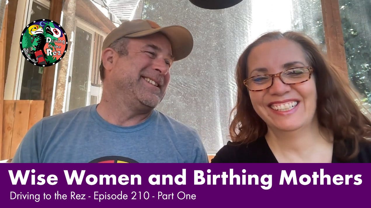 Wise Women and Birthing Mothers - Driving to the Rez - Episode 210 - Part One