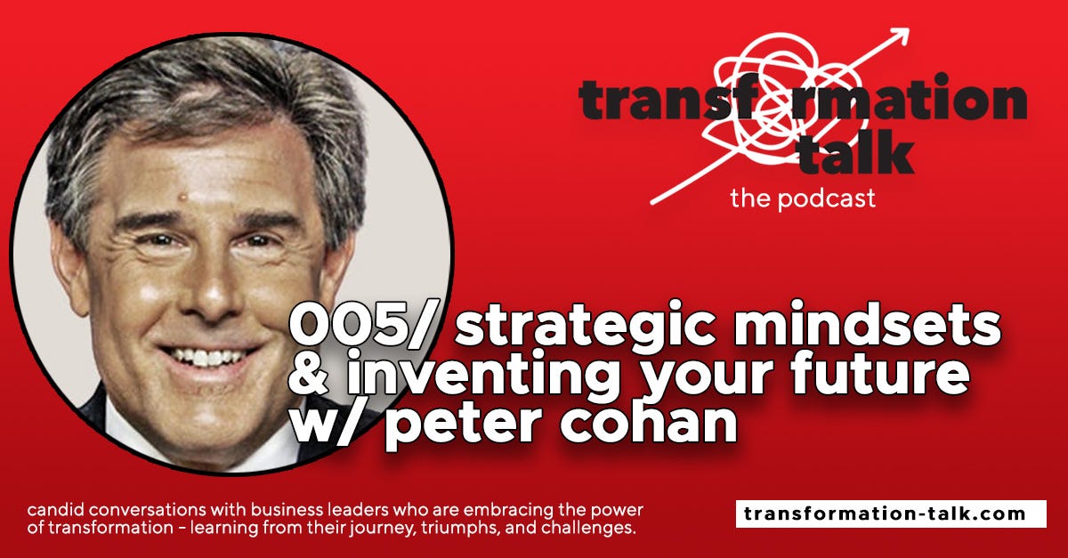 005/ Strategic Mindsets & Inventing Your Future w/ Peter Cohan 005/ Strategic Mindsets & Inventing Your Future w/ Peter Cohan