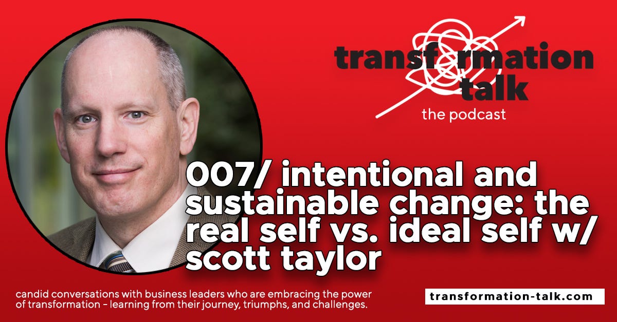007/ Intentional and Sustainable Change: The Real Self & Ideal Self w/ Scott Taylor 007/ Intentional and Sustainable Change: The Real Self & Ideal Self w/ Scott Taylor