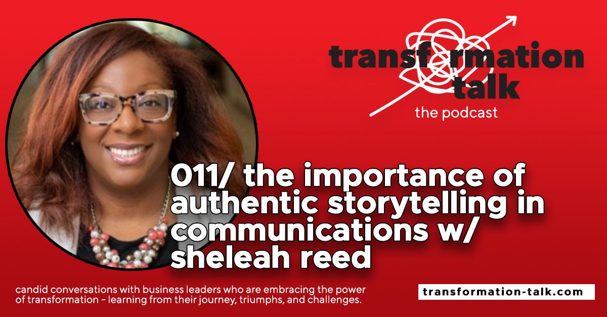 011/ The Importance of Authentic Storytelling  in Communications w/ Sheleah Reed 011/ The Importance of Authentic Storytelling  in Communications w/ Sheleah Reed