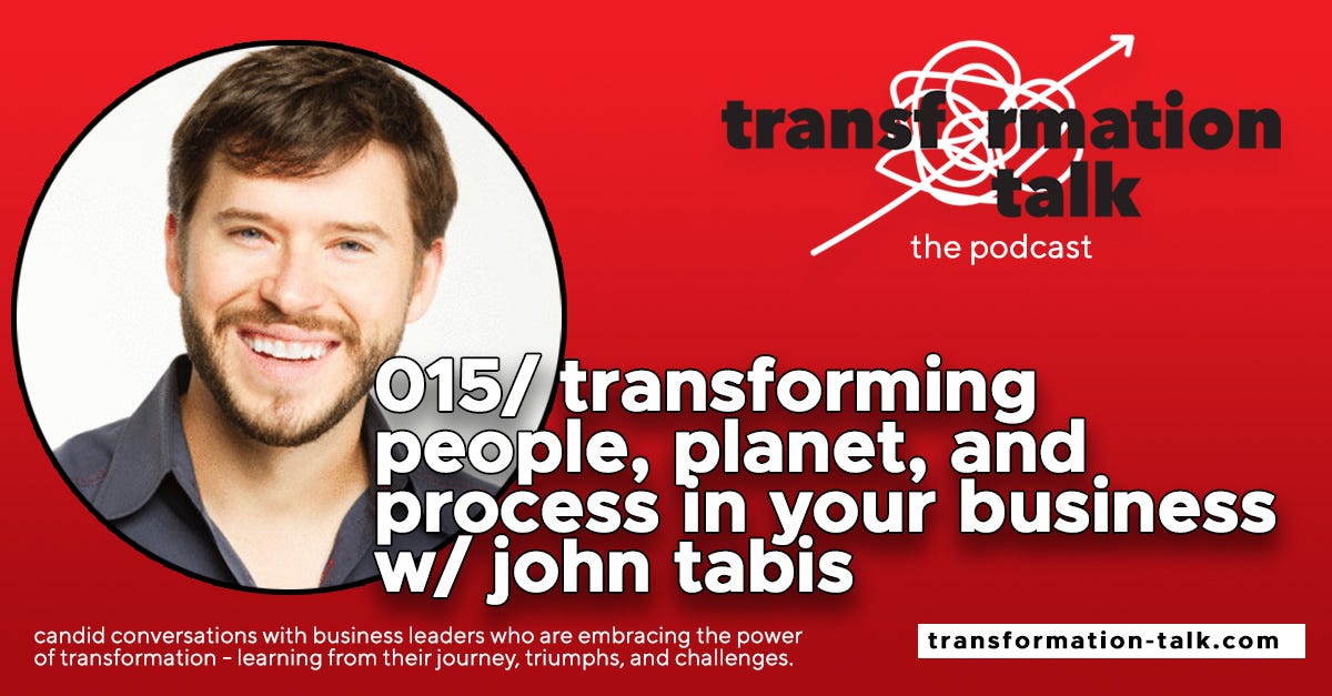 015/ Transforming People, Planet, and Process in Your Business w/ John Tabis 015/ Transforming People, Planet, and Process in Your Business w/ John Tabis
