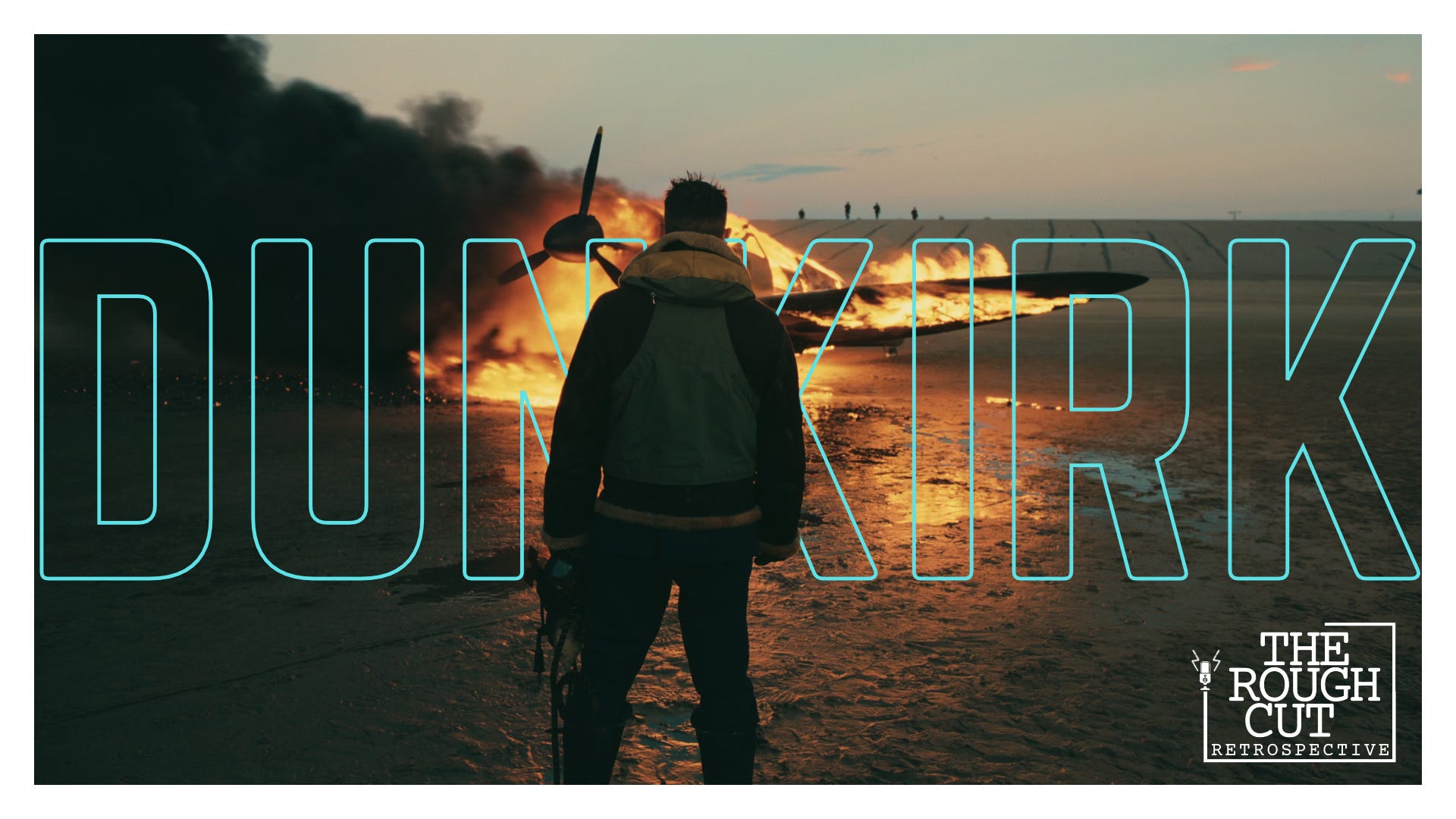 The Rough Cut Retrospective - Dunkirk  episode artwork