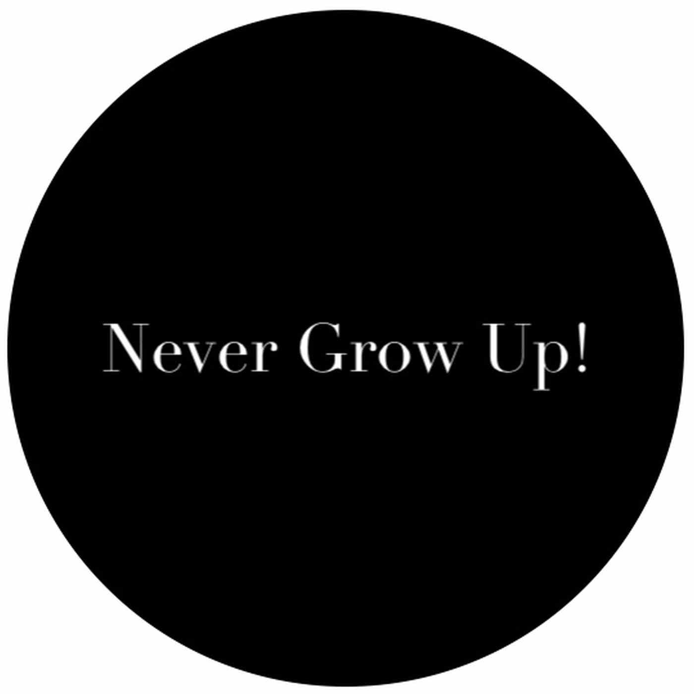 Never Grow Up!