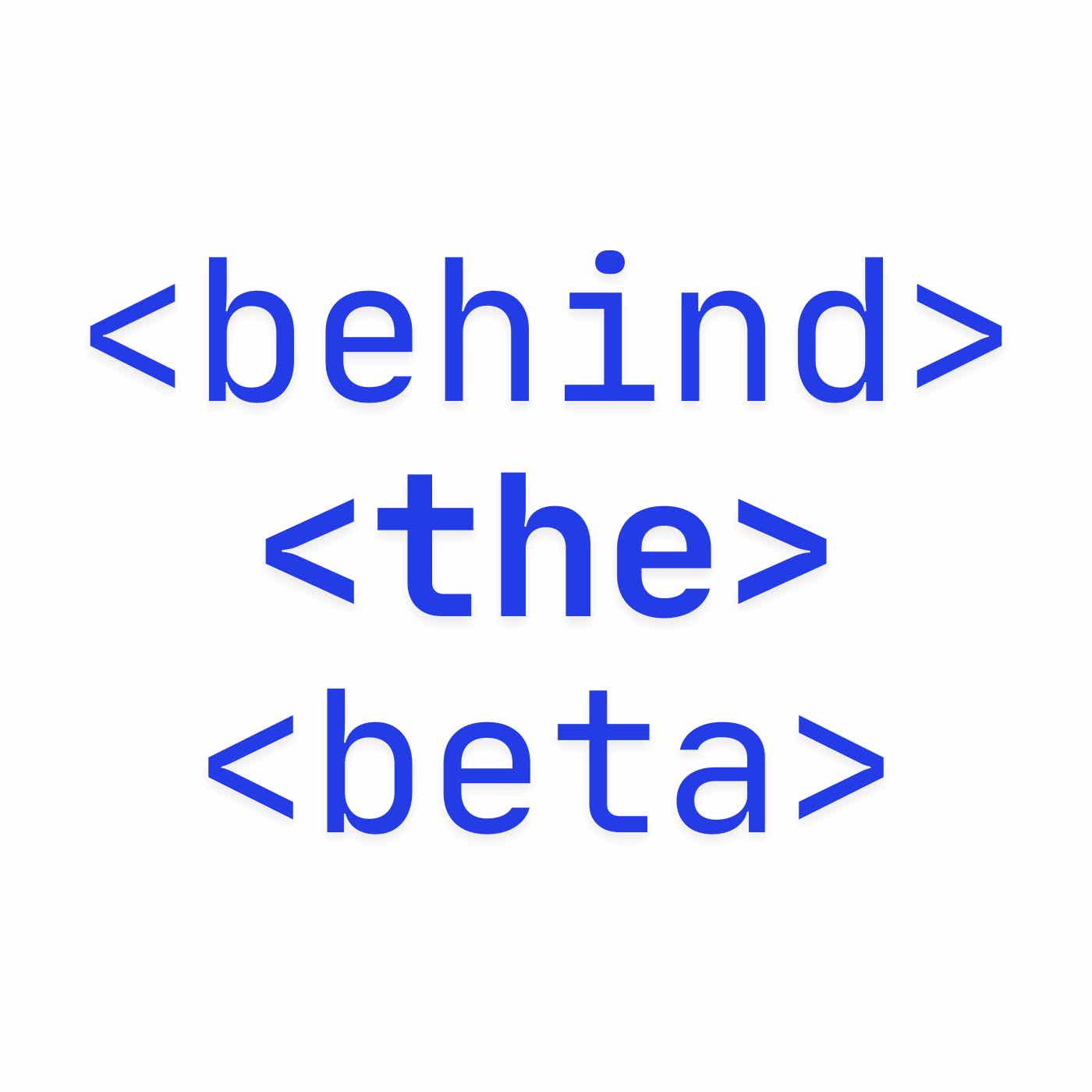 Behind The Beta