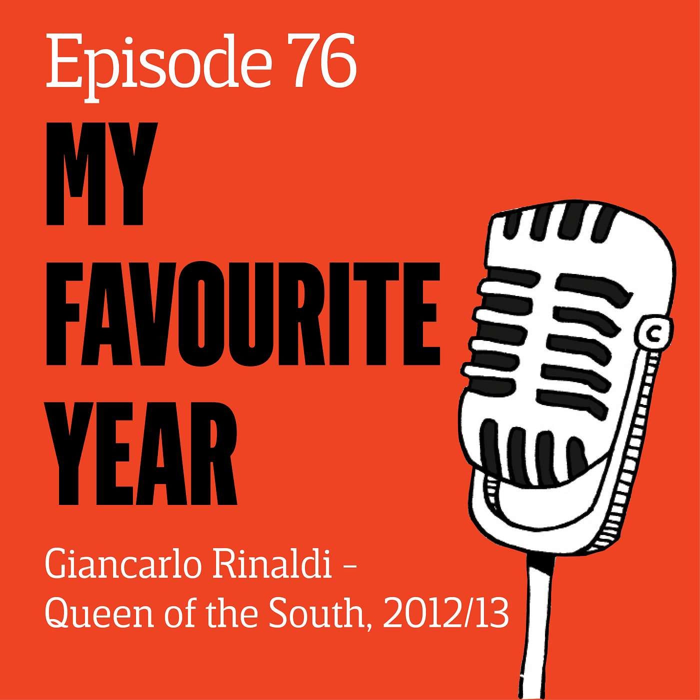 E76 - My Favourite Year: Giancarlo Rinaldi, Queen of the South 2012/13 episode artwork