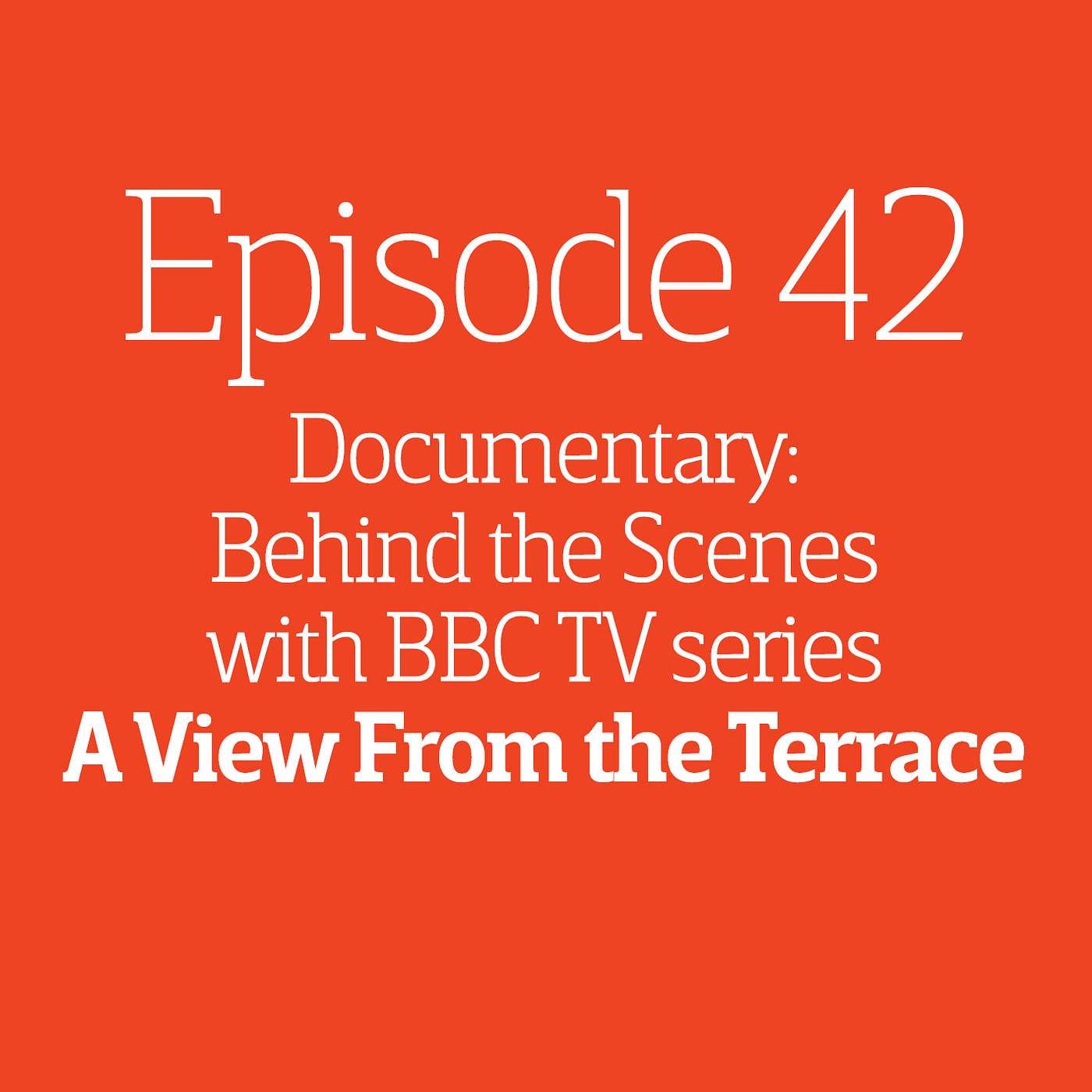 Episode 42 - Documentary: Behind the scenes with A View From the Terrace episode artwork