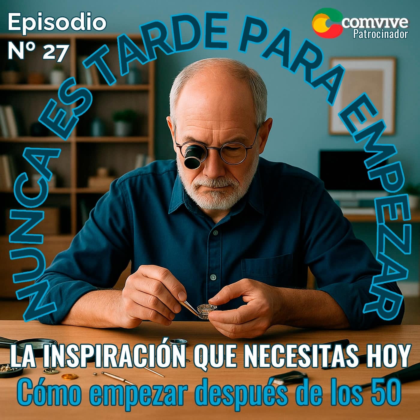 🎙 ¿Cómo puedes empezar desde cero 👨‍💼 después de los 50 sin volverte loco? episode artwork