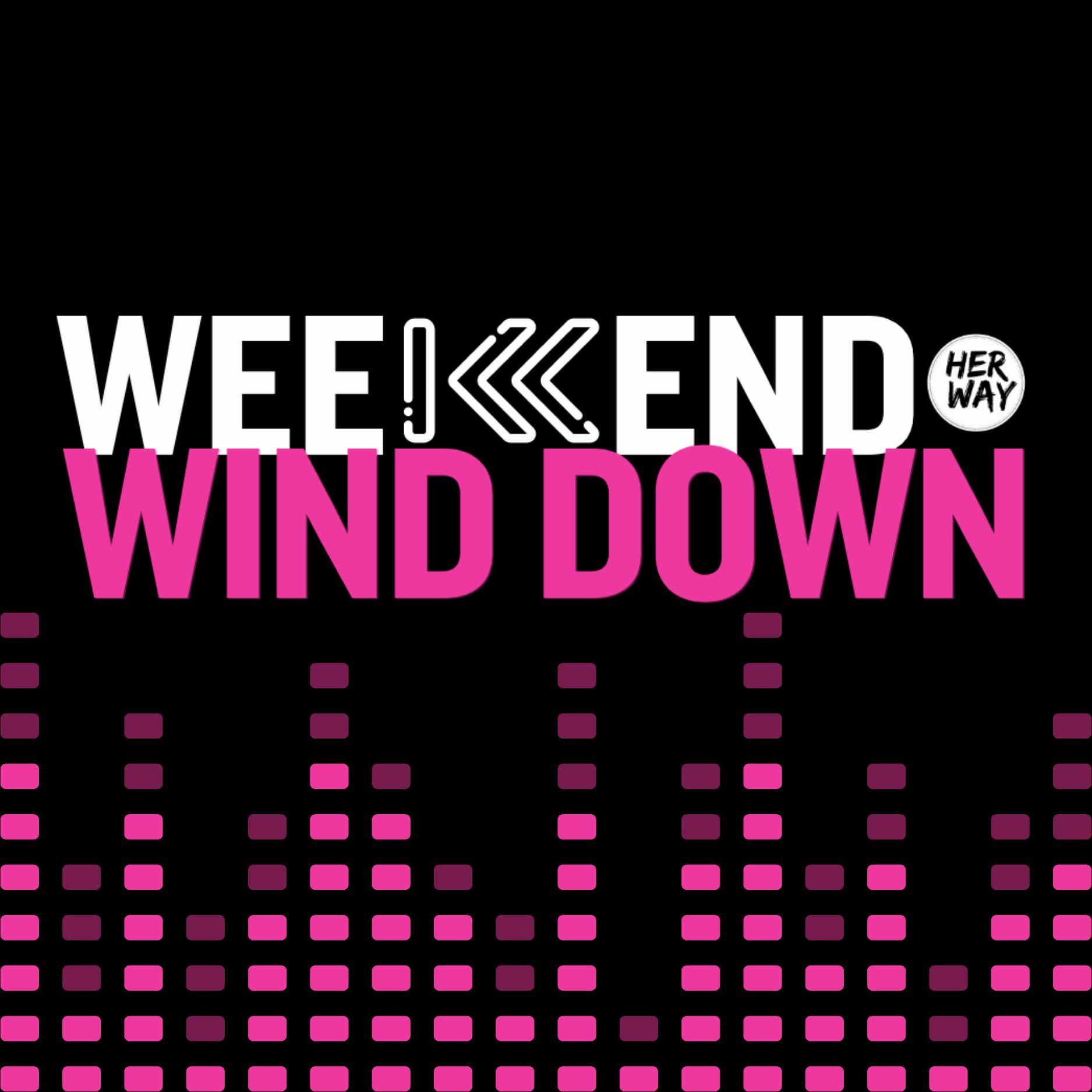 HER WAY’s Weekend Wind Down