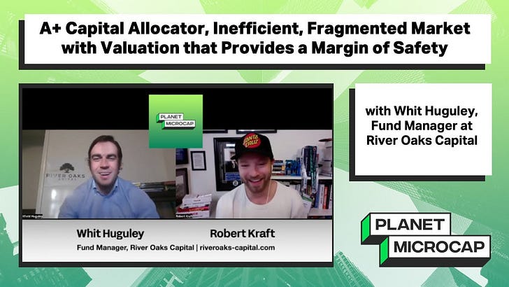 A+ Capital Allocator, Inefficient, Fragmented Market with Valuation that Provides a Margin of Safety with Whit Huguley, Fund Manager at River Oaks Capital