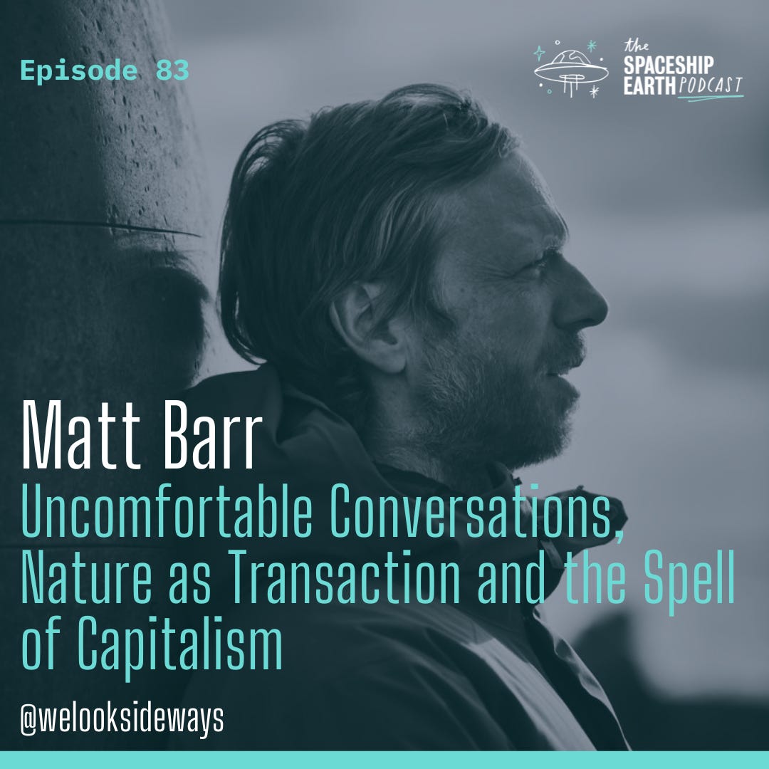 Episode 83 - Matt Barr - Uncomfortable Conversations, Nature as Transaction and the Spell of Capitalism. episode artwork