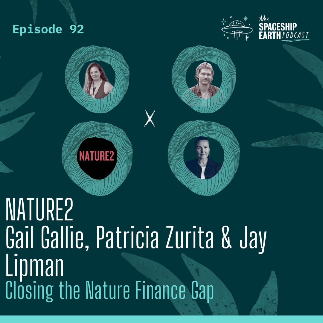Episode 92 - Nature 2 - Gail Gallie, Jay Lipman and Patricia Zurita - Closing the Nature Financing Gap episode artwork