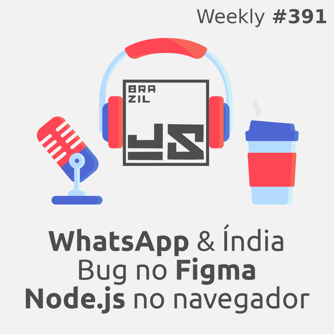 WhatsApp processa a Índia, o bug que não era bug e Node.js nativo no navegador - Weekly #391